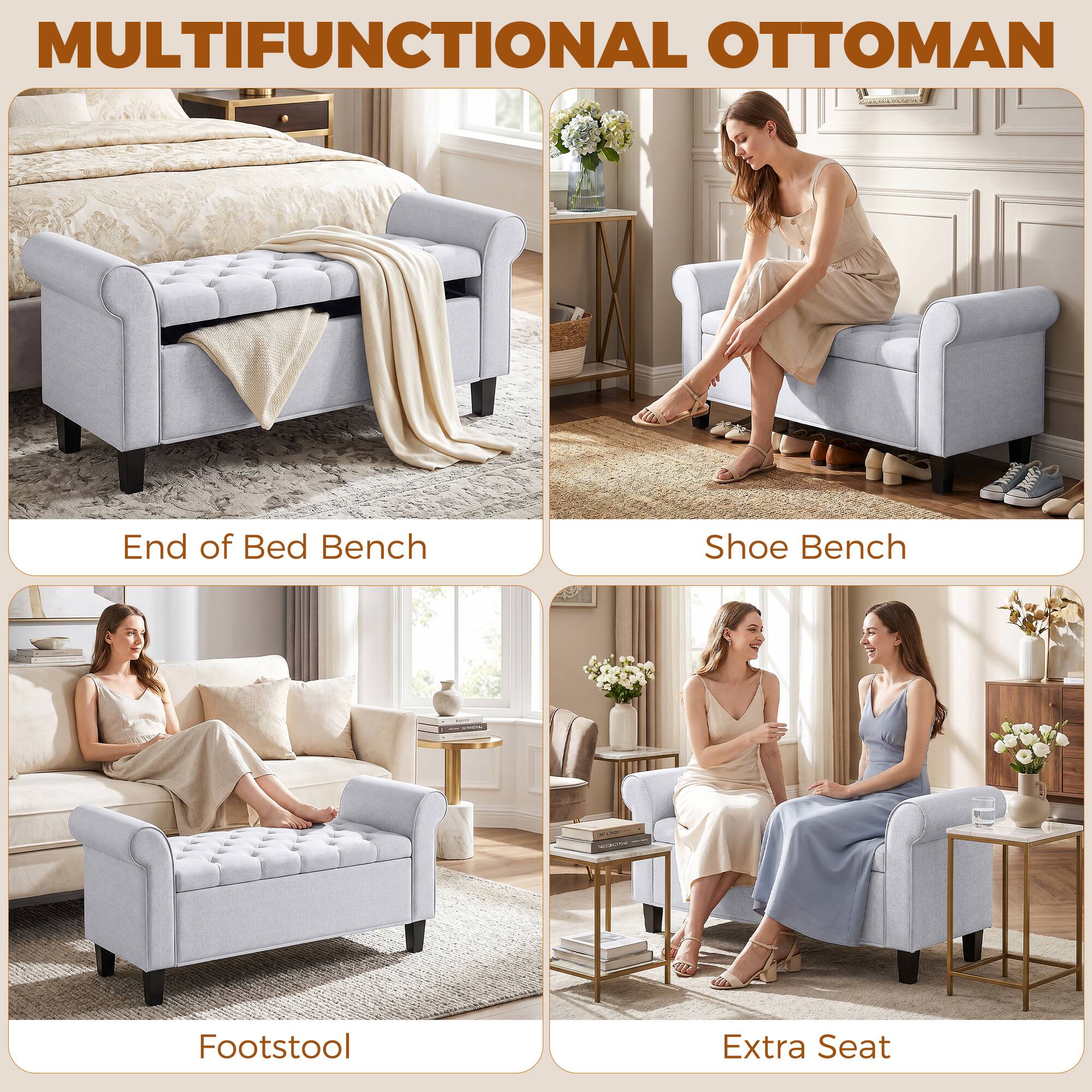 MULTIFUNCTIONAL OTTOMAN

- End of Bed Bench
- Shoe Bench
- Footstool
- Extra Seat