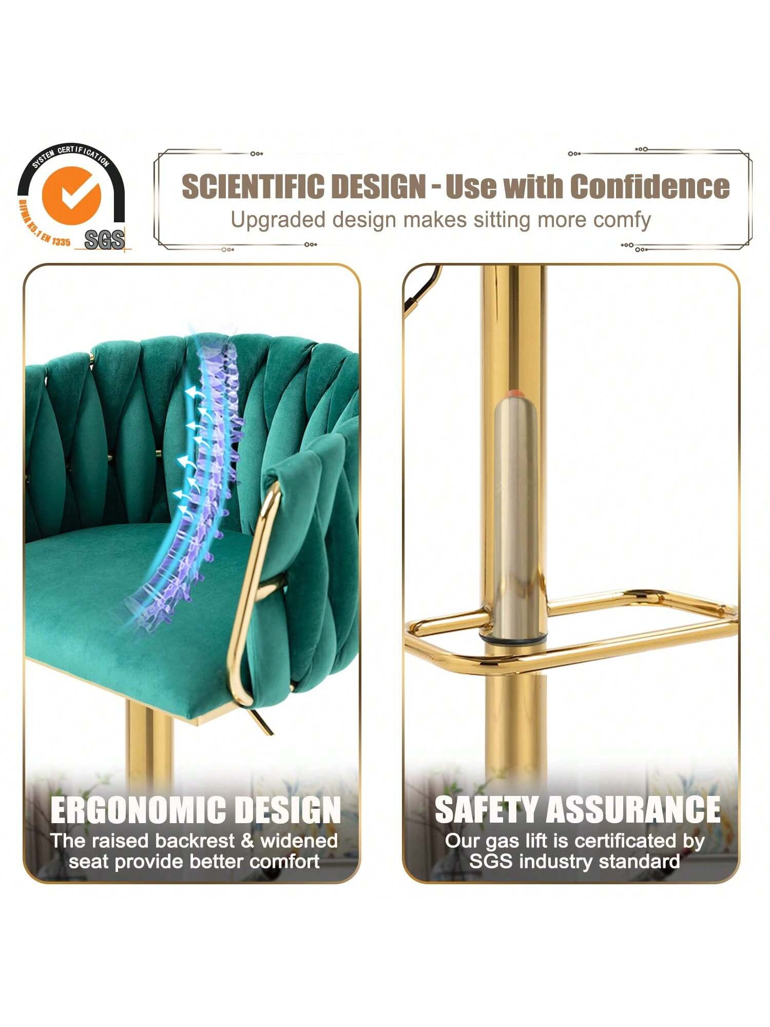 SYSTEM CERTIFICATION  
SGS

SCIENTIFIC DESIGN - Use with Confidence  
Upgraded design makes sitting more comfy

ERGONOMIC DESIGN  
The raised backrest & widened seat provide better comfort

SAFETY ASSURANCE  
Our gas lift is certificated by SGS industry standard