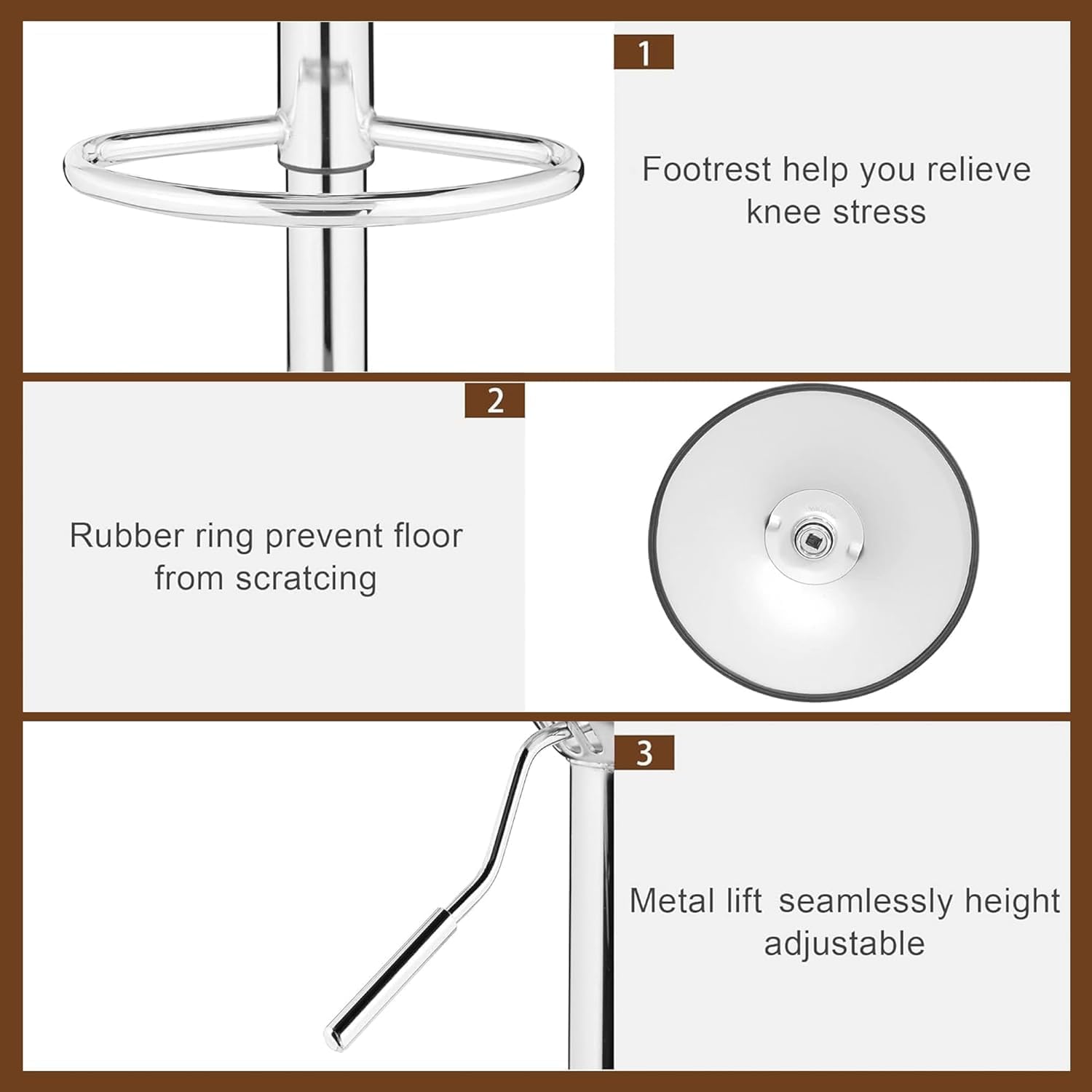 1. Footrest helps you relieve knee stress  
2. Rubber ring prevents floor from scratching  
3. Metal lift seamlessly height adjustable
