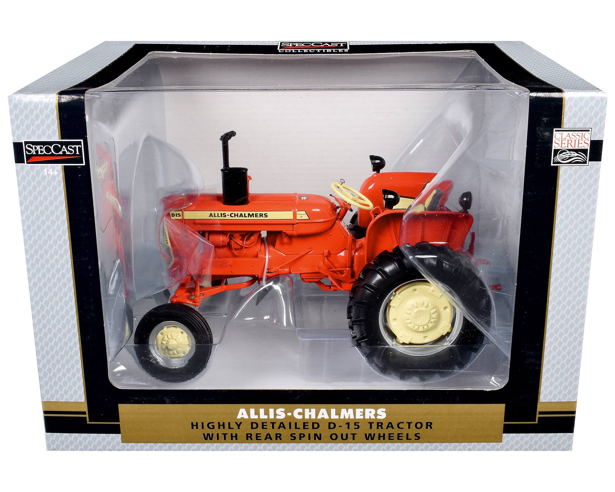 SPECCAST COLLECTIBLES  
SPECCAST  
CLASSIC SERIES  
14+  
ALLIS-CHALMERS  
THE ALLIS-CHALMERS HIGHLY DETAILED D-15 TRACTOR WITH REAR SPIN OUT WHEELS