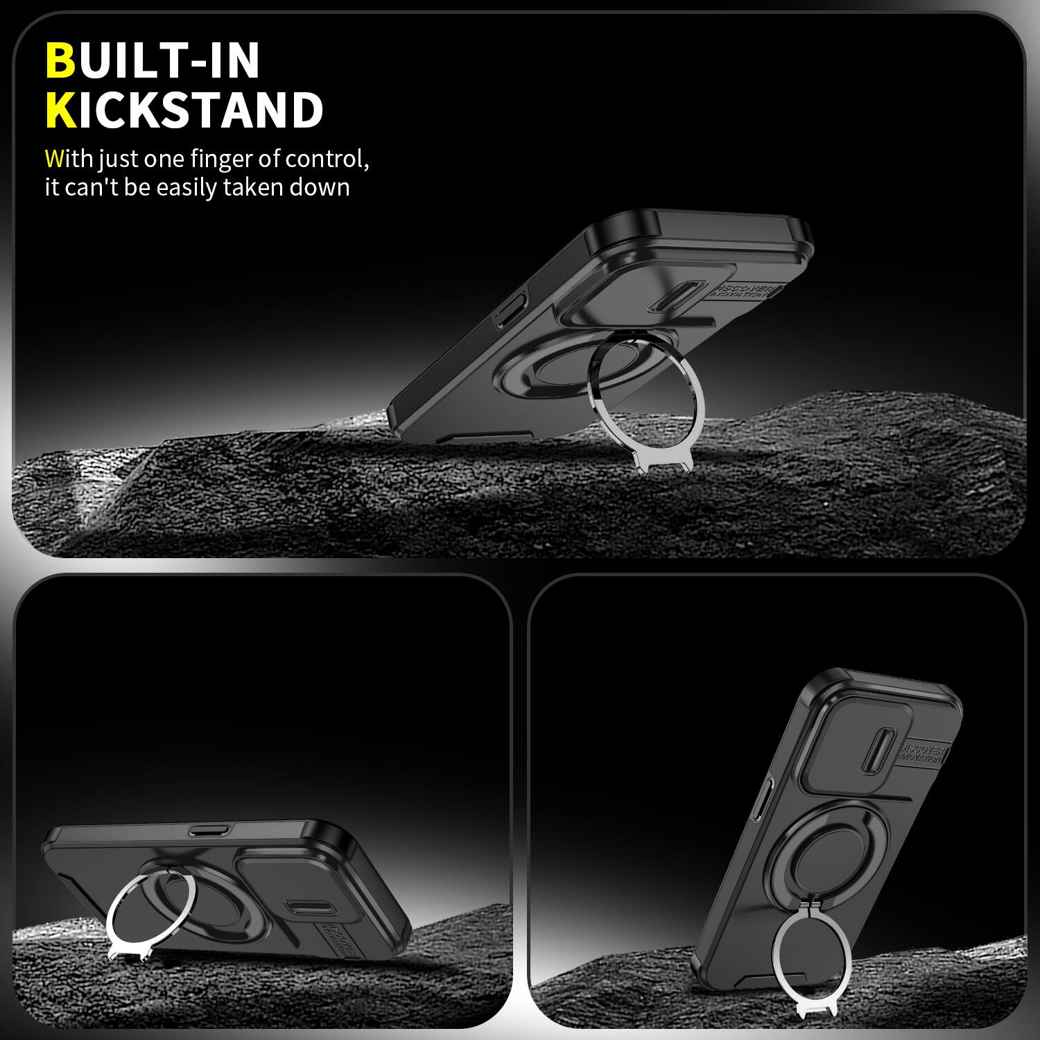 BUILT-IN KICKSTAND  
With just one finger of control, it can't be easily taken down