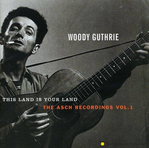 WOODY GUTHRIE  
THIS LAND IS YOUR LAND  
THE ASCH RECORDINGS VOL.1  
Smithsonian Folkways