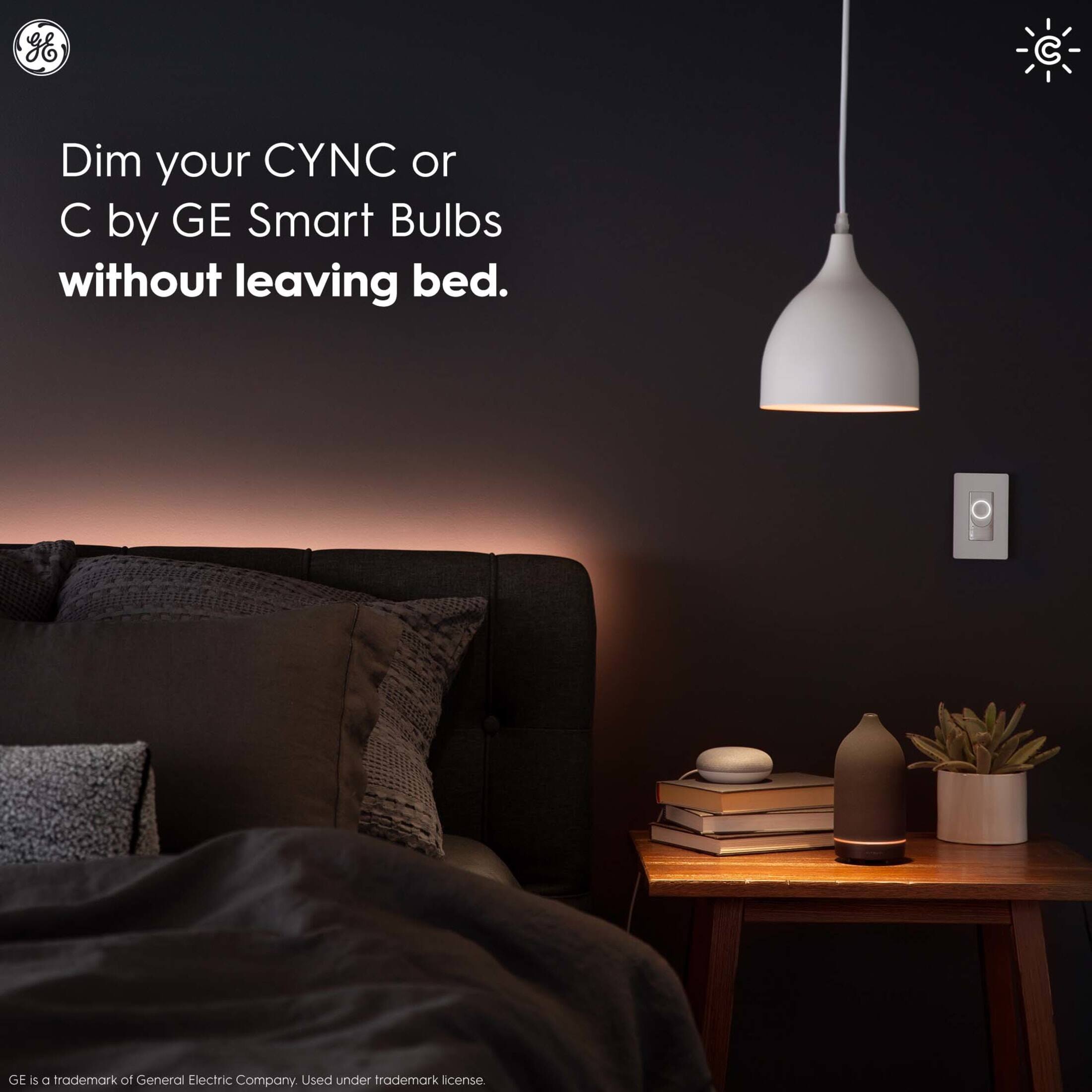 Dim your CYNIC or C by GE Smart Bulbs without leaving bed.

GE is a trademark of General Electric Company. Used under trademark license.