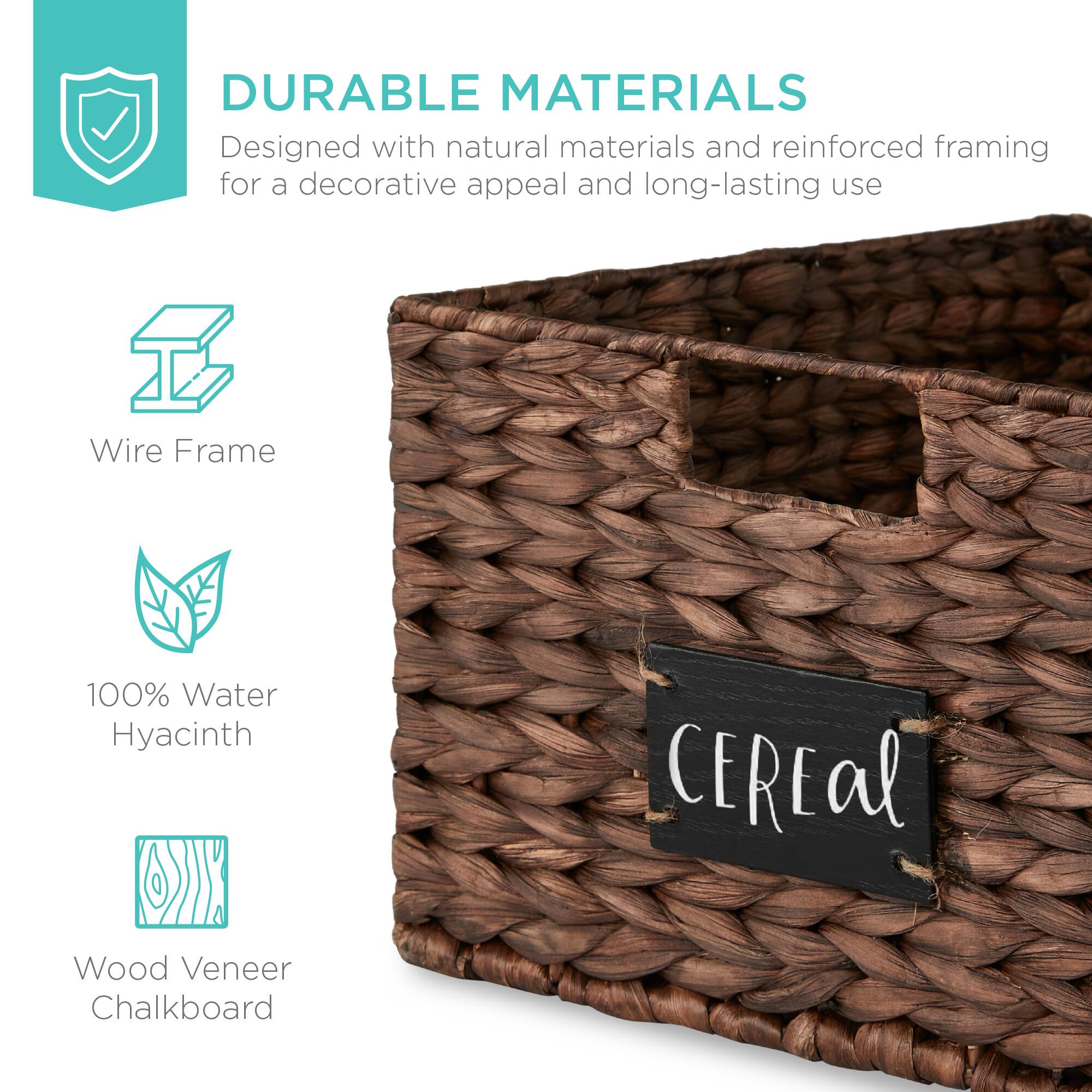 DURABLE MATERIALS  
Designed with natural materials and reinforced framing for a decorative appeal and long-lasting use  

Wire Frame  
100% Water Hyacinth  
Wood Veneer Chalkboard  

CEREAL