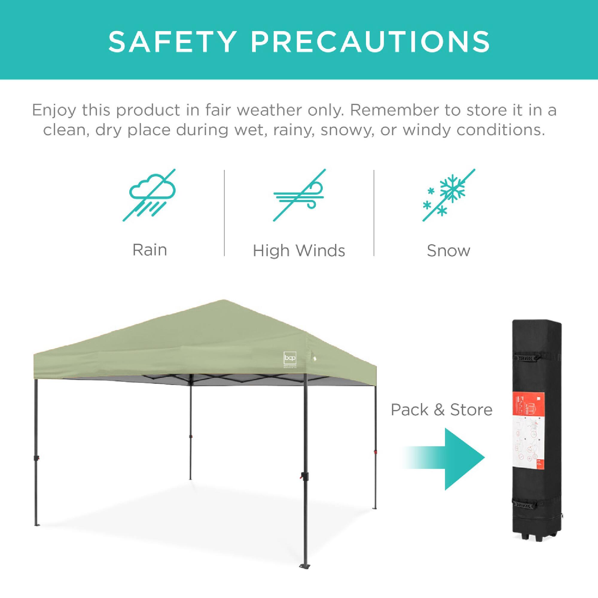 SAFETY PRECAUTIONS

Enjoy this product in fair weather only. Remember to store it in a clean, dry place during wet, rainy, snowy, or windy conditions.

Rain  
High Winds  
Snow  

Pack & Store