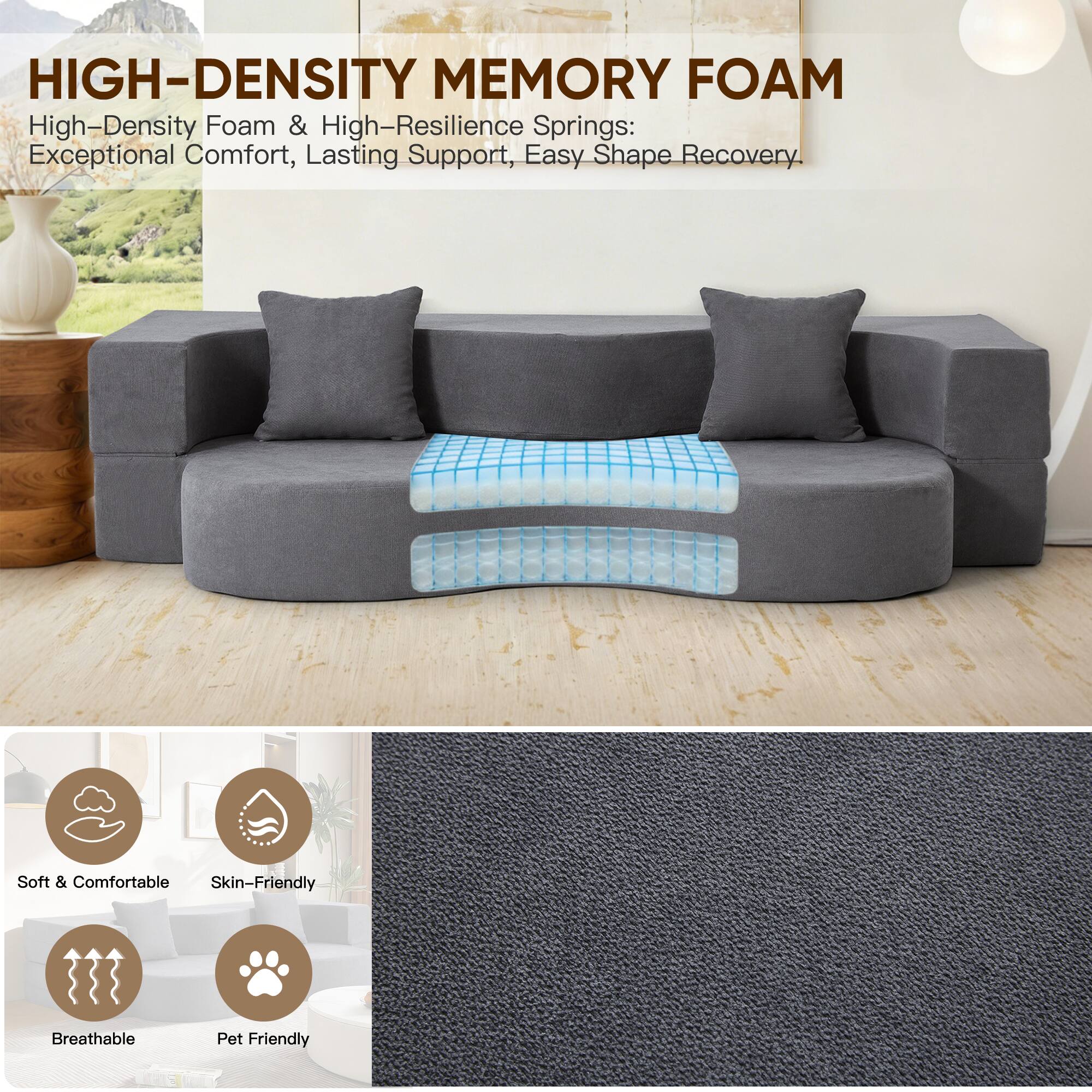 HIGH-DENSITY MEMORY FOAM

High-Density Foam & High-Resilience Springs: Exceptional Comfort, Lasting Support, Easy Shape Recovery.

Soft & Comfortable  
Skin-Friendly  
Breathable  
Pet Friendly