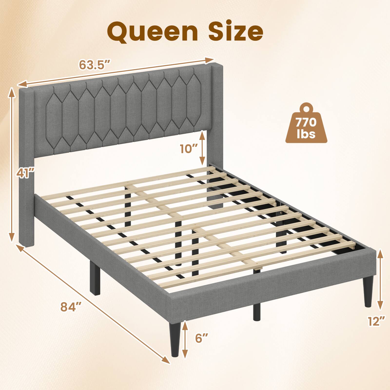 Queen Size  
63.5" x 84"  
41" x 10"  
6" x 12"  
770 lbs