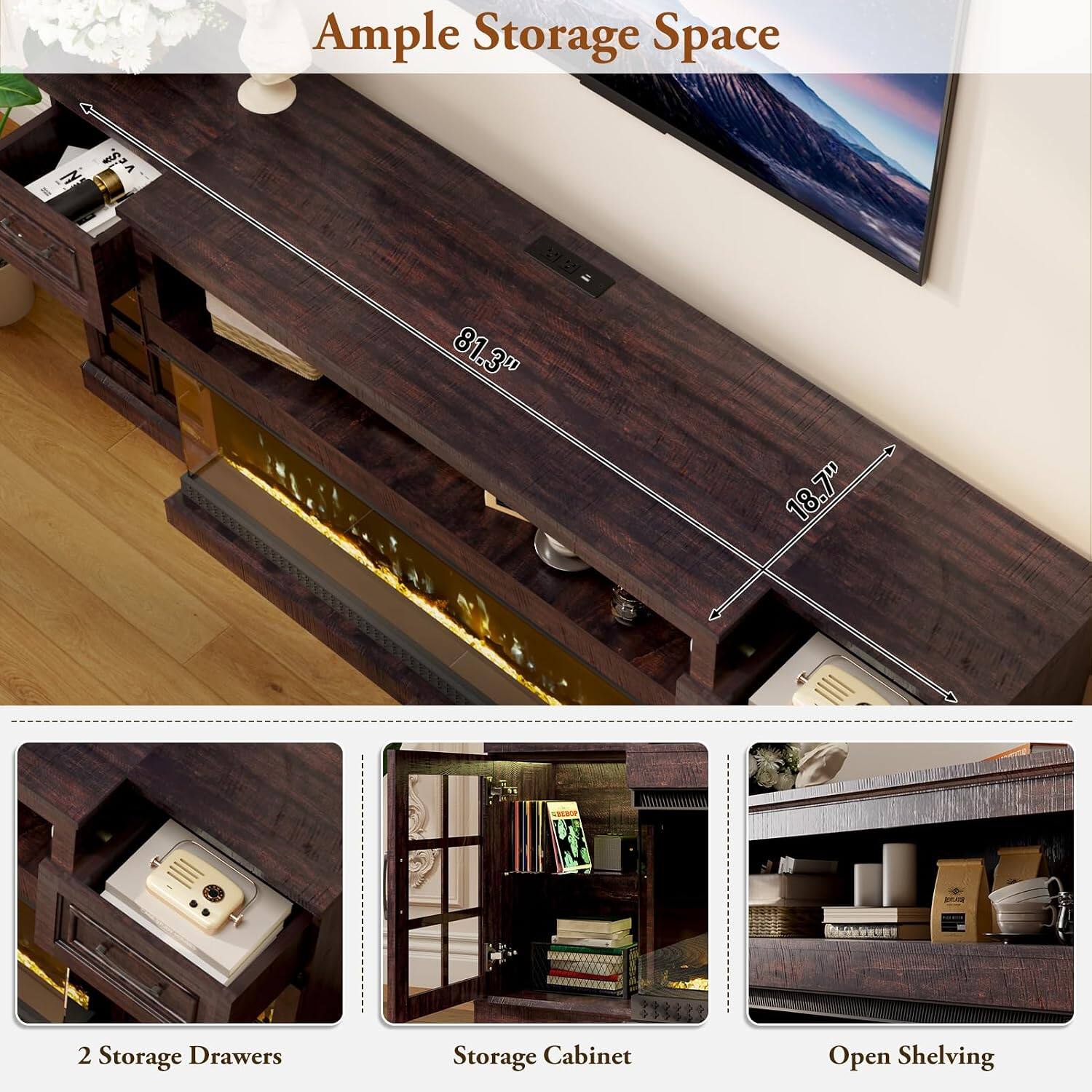 Ample Storage Space

81.3"  
18.7"  
2 Storage Drawers  
Storage Cabinet  
Open Shelving