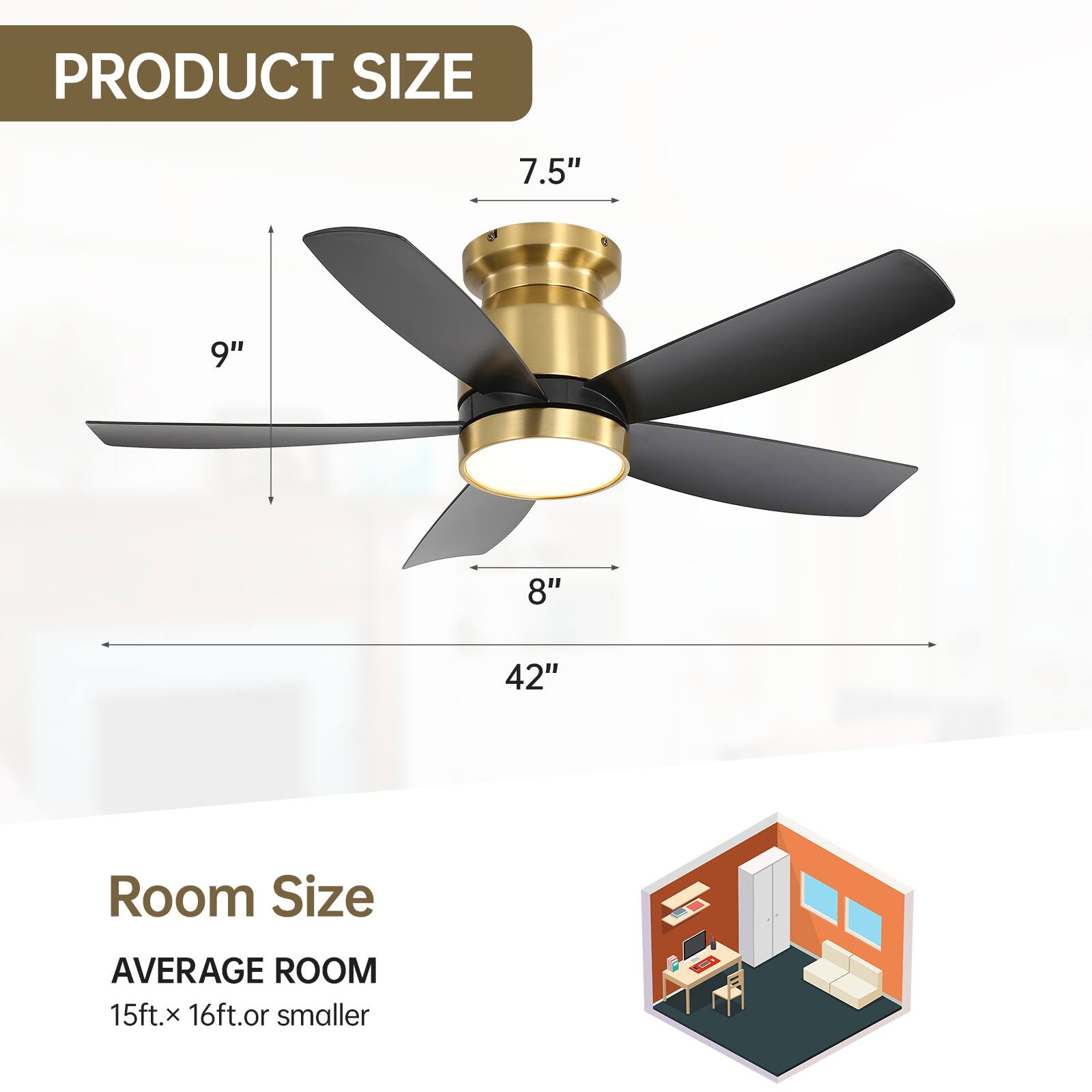 PRODUCT SIZE

7.5"  
9"  
8"  
42"

Room Size

AVERAGE ROOM  
15ft. x 16ft. or smaller