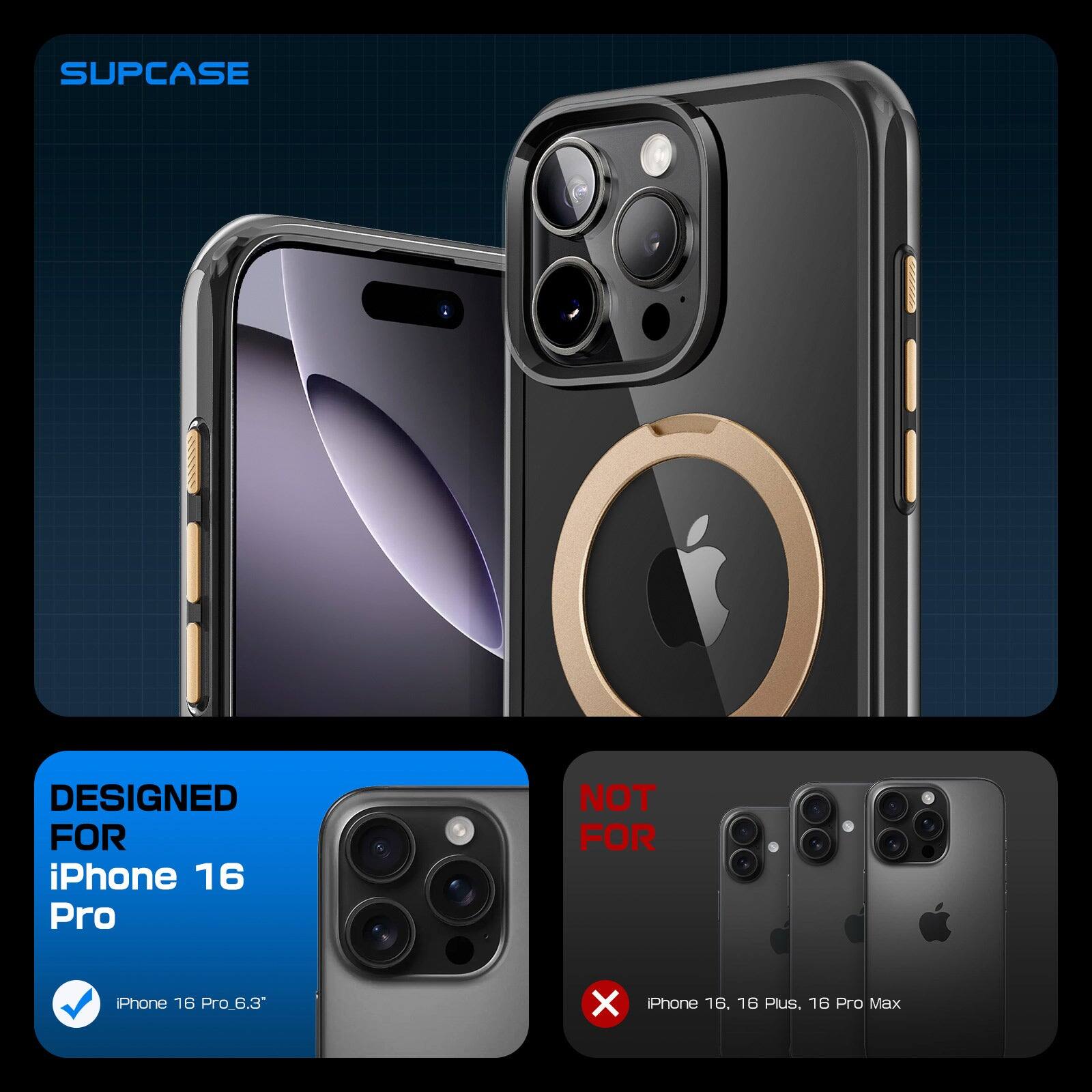 SUPCASE is designed for iPhone 16 Pro (6.3") and not for iPhone 16, 16 Plus, 16 Pro Max.