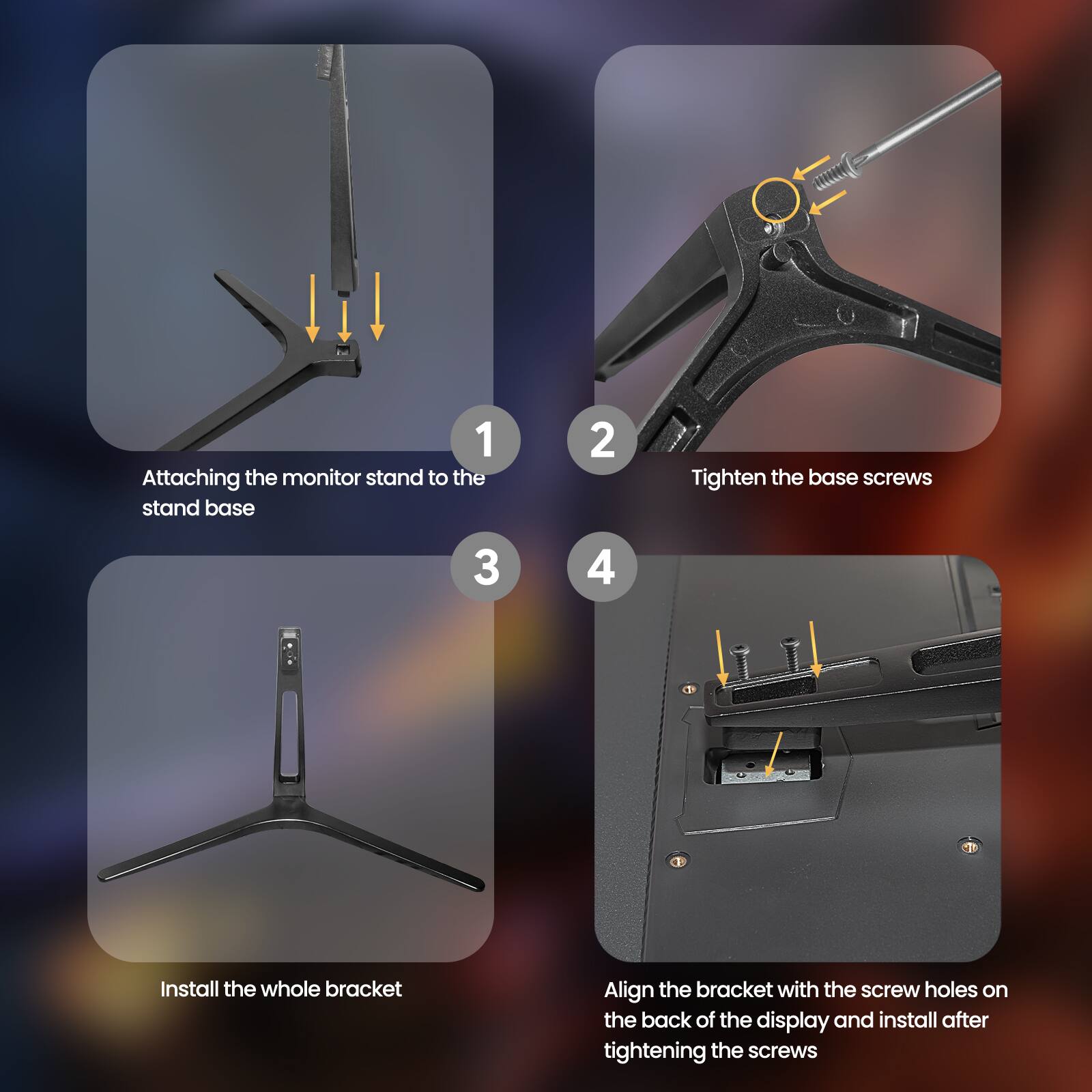 1. Attaching the monitor stand to the stand base
2. Tighten the base screws
3. Install the whole bracket
4. Align the bracket with the screw holes on the back of the display and install after tightening the screws