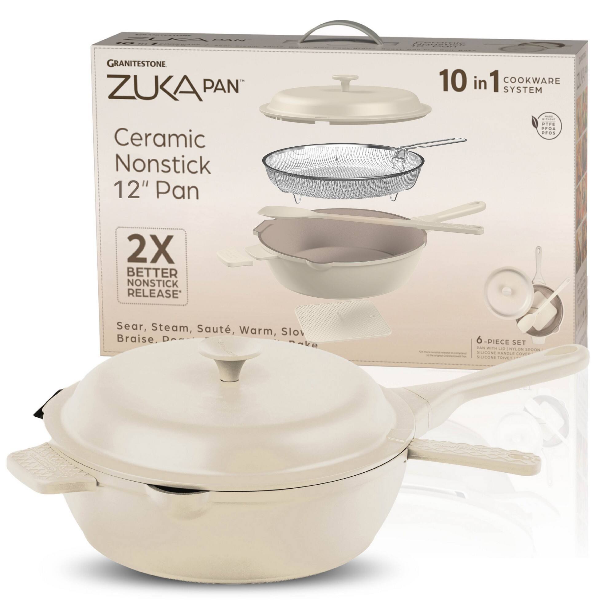 GRANITESTONE  
ZUKA PAN™  
Ceramic Nonstick 12" Pan  

10 in 1 COOKWARE SYSTEM  

2X BETTER NONSTICK RELEASE  

Sear, Steam, Sauté, Warm, Slow Braise.  

6 PIECE SET  
PAN WITH LID NYLON SPOON  
BULGOME TWISTIE  

10 in 1 COOKWARE SYSTEM  
PFOA FREE