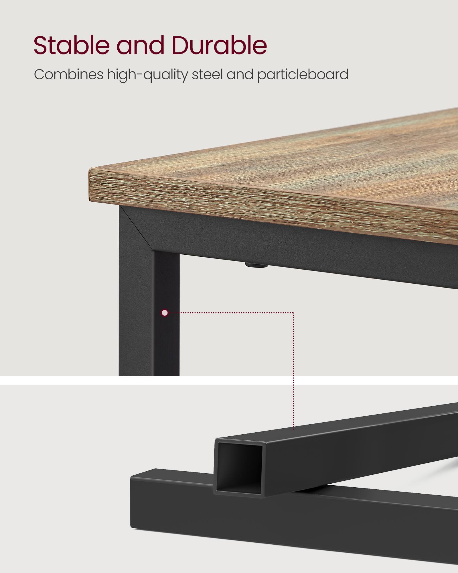 Stable and Durable  
Combines high-quality steel and particleboard
