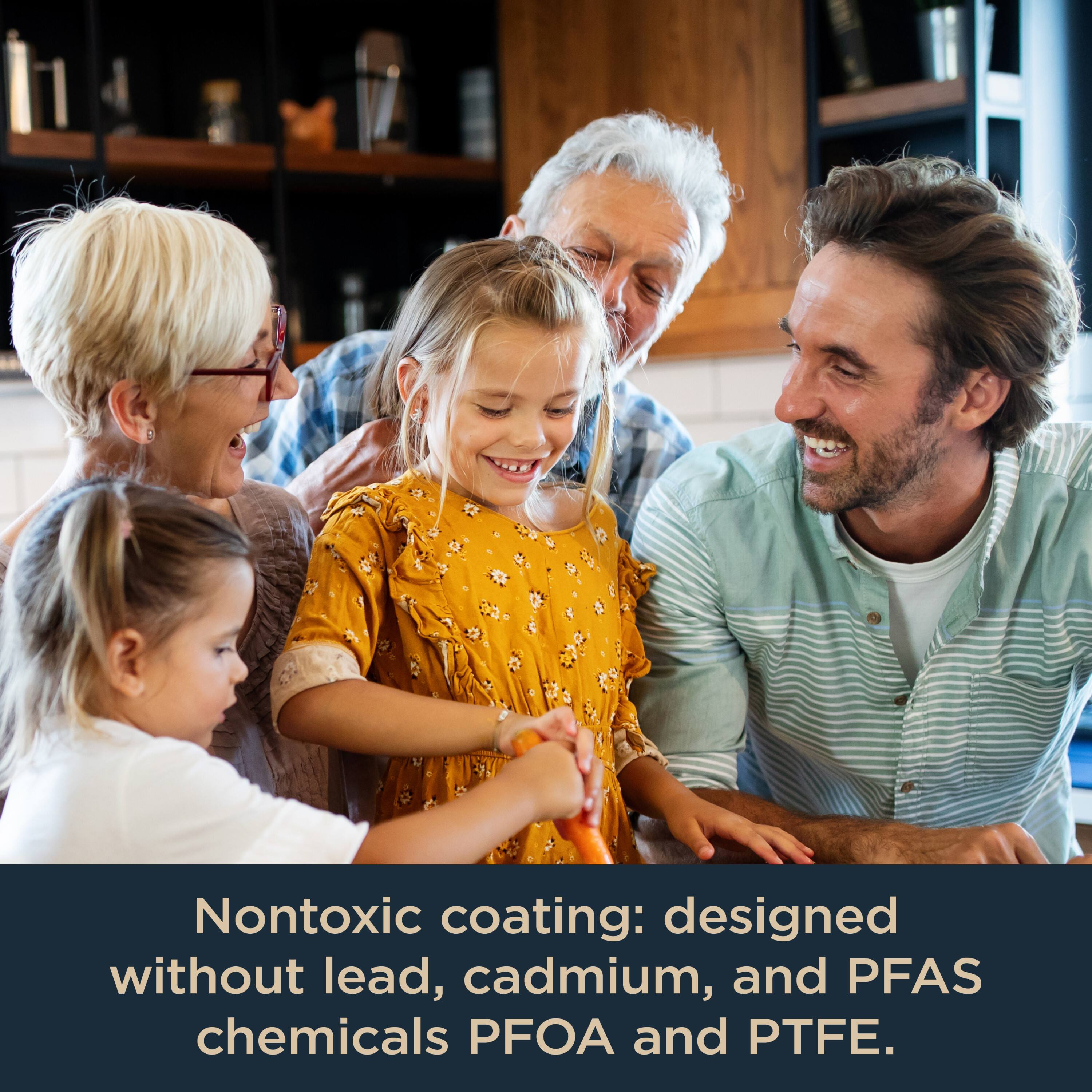 Nontoxic coating: designed without lead, cadmium, and PFAS chemicals PFOA and PTFE.