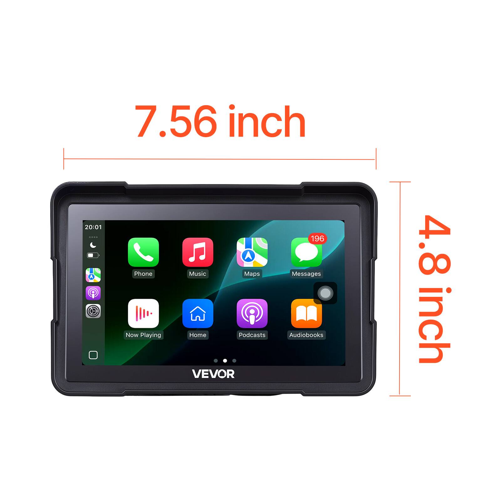 20:01 ....
7.56 inch
4.8 inch
Phone Music Maps Messages Now Playing Home Podcasts Audiobooks
VEVOR