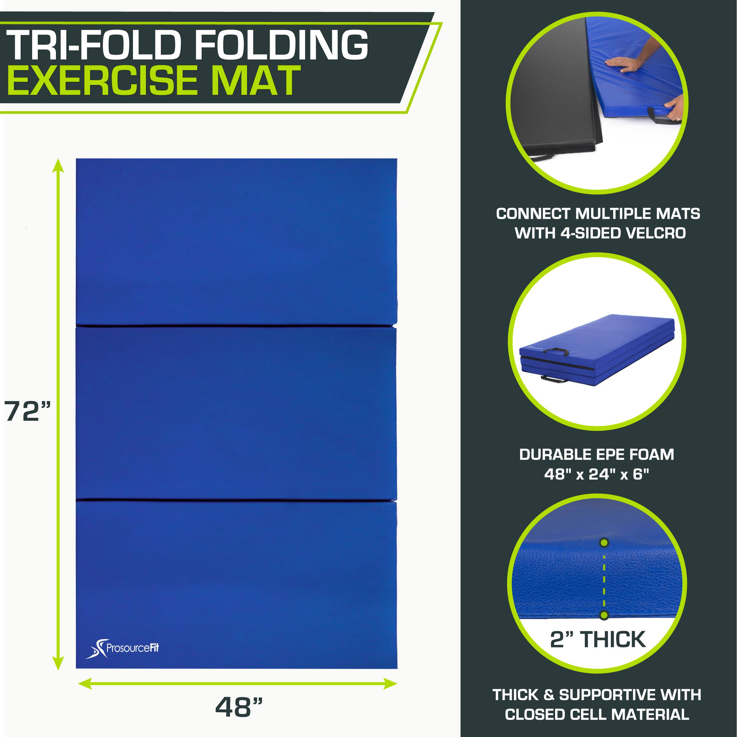 TRI-FOLD FOLDING EXERCISE MAT
CONNECT MULTIPLE MATS WITH 4-SIDED VELCRO
72"
DURABLE EPE FOAM 48" x 24" x 6"
2" THICK
48" THICK & SUPPORTIVE WITH CLOSED CELL MATERIAL