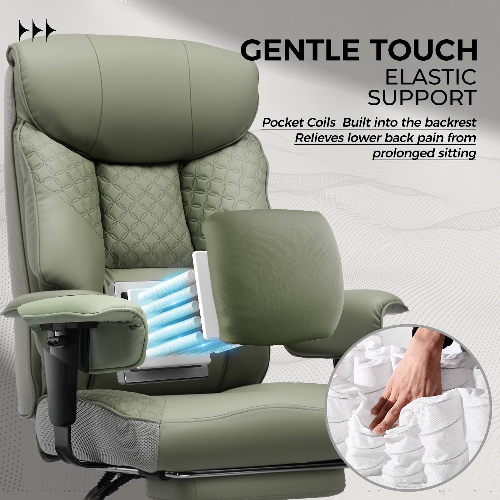 GENTLE TOUCH  
ELASTIC SUPPORT  

Pocket Coils Built into the backrest  
Relieves lower back pain from prolonged sitting