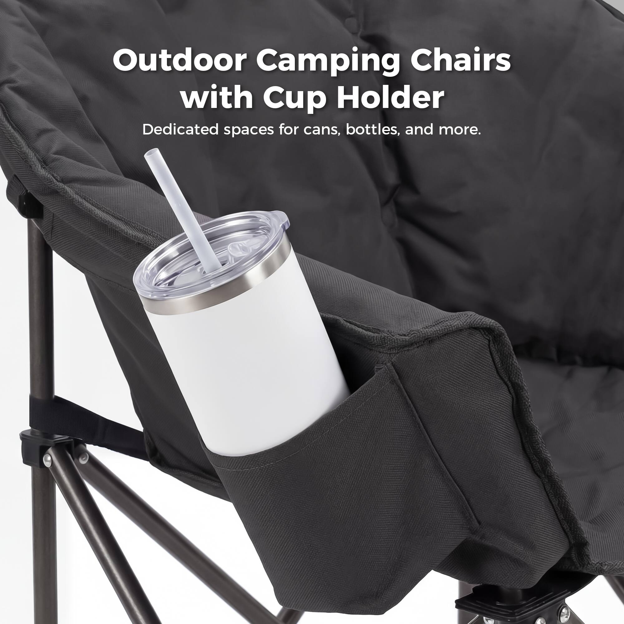 Outdoor Camping Chairs with Cup Holder  
Dedicated spaces for cans, bottles, and more.