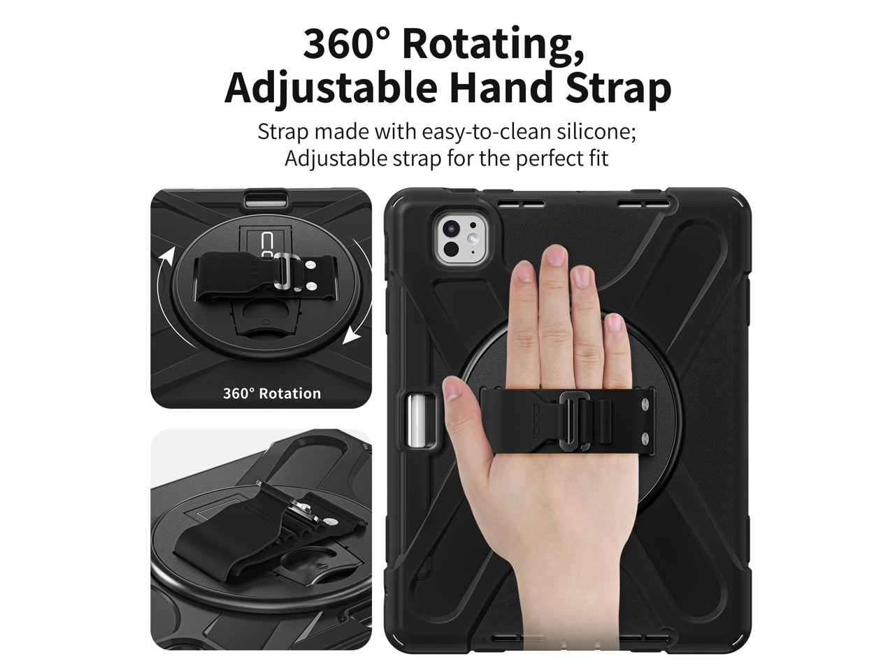 360° Rotating, Adjustable Hand Strap  
Strap made with easy-to-clean silicone; Adjustable strap for the perfect fit  
360° Rotation