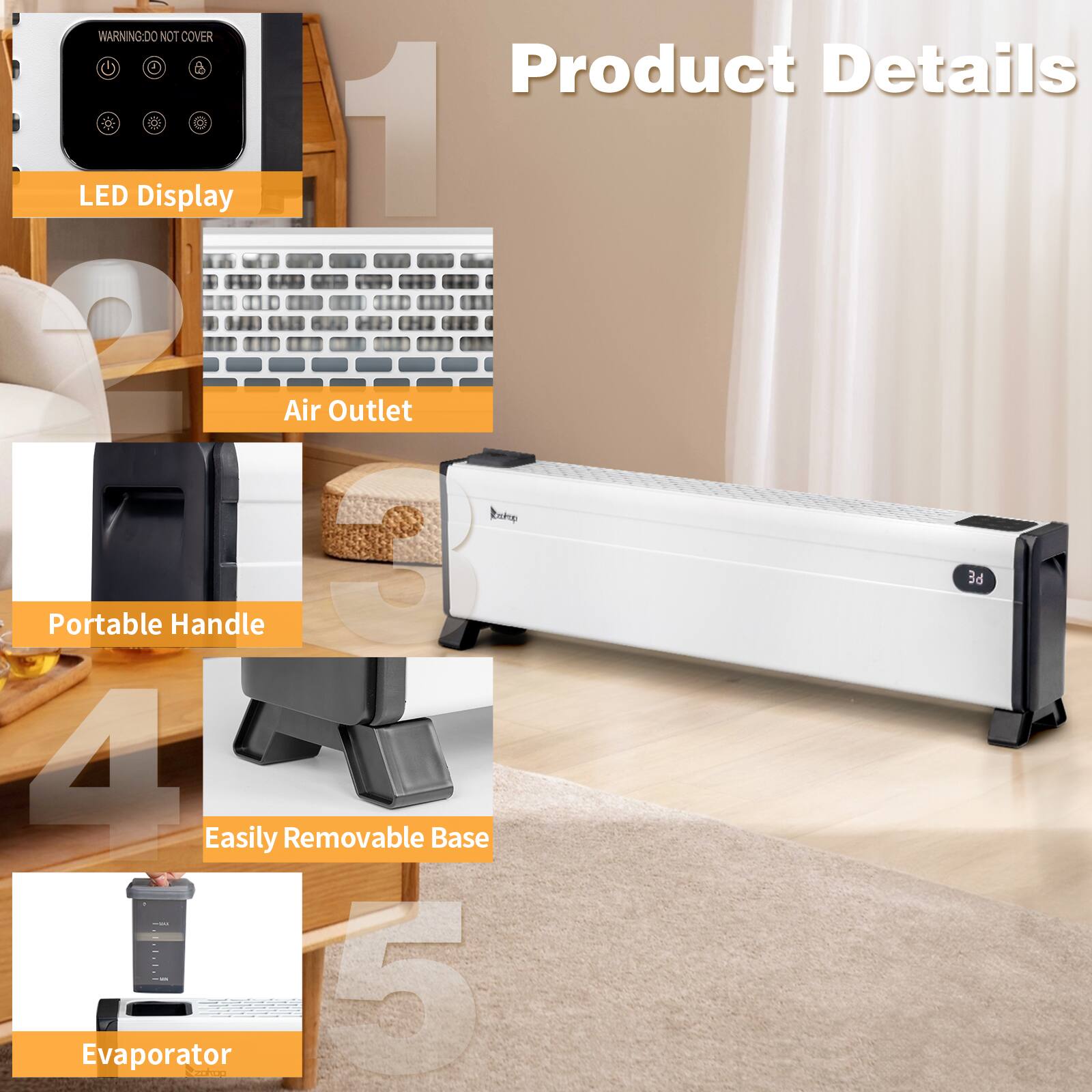 Product Details

1. LED Display
   - WARNING: DO NOT COVER

2. Air Outlet

3. Portable Handle

4. Easily Removable Base

5. Evaporator