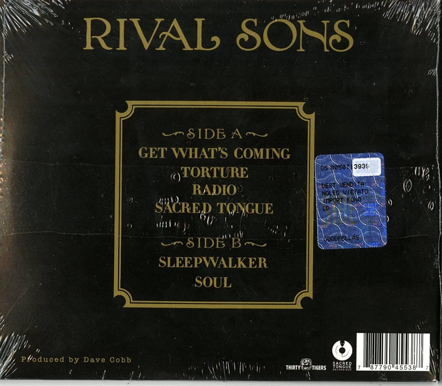 RIVAL SONS

SIDE A
GET WHAT'S COMING
TORTURE RADIO
SACRED TONGUE

SIDE B
SLEEPWALKER
SOUL

Produced by Dave Cobb

THIRTY SACRED TIGERS RECORDINGS

87790 45538
