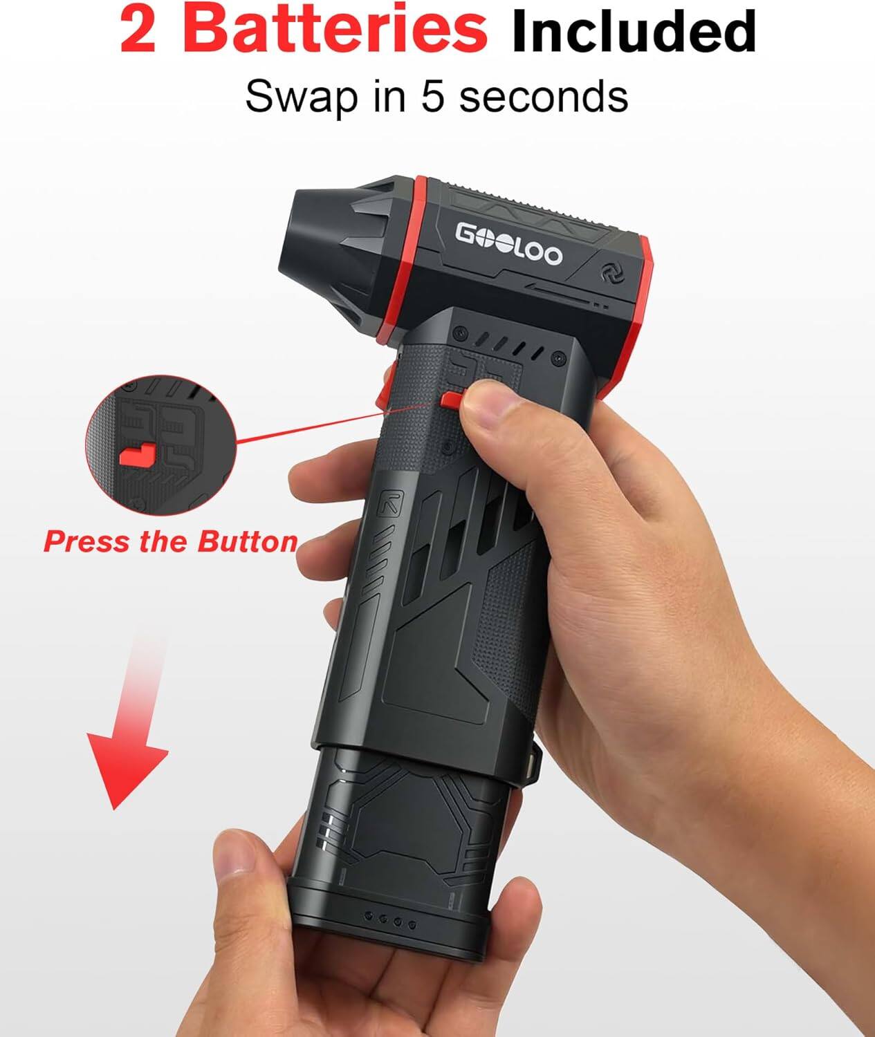 2 Batteries Included  
Swap in 5 seconds  
Press the Button