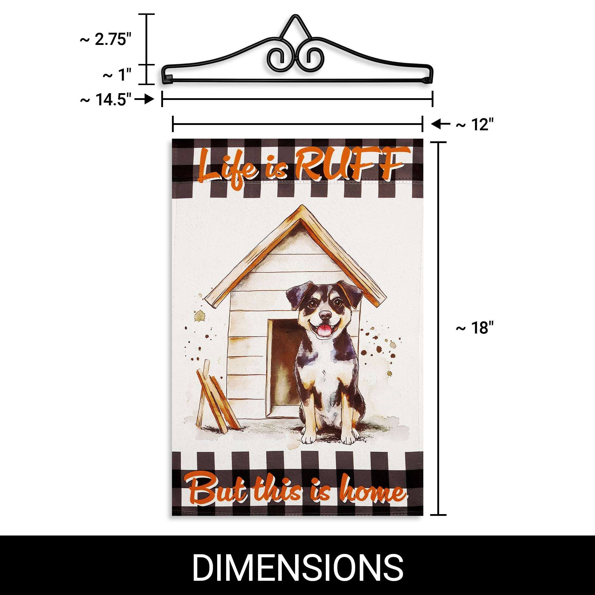 ~ 2.75"  
~ 1"  
~ 14.5" L  
Life is RUFF  
~ 12"  
~ 18"  
But this is home  
DIMENSIONS