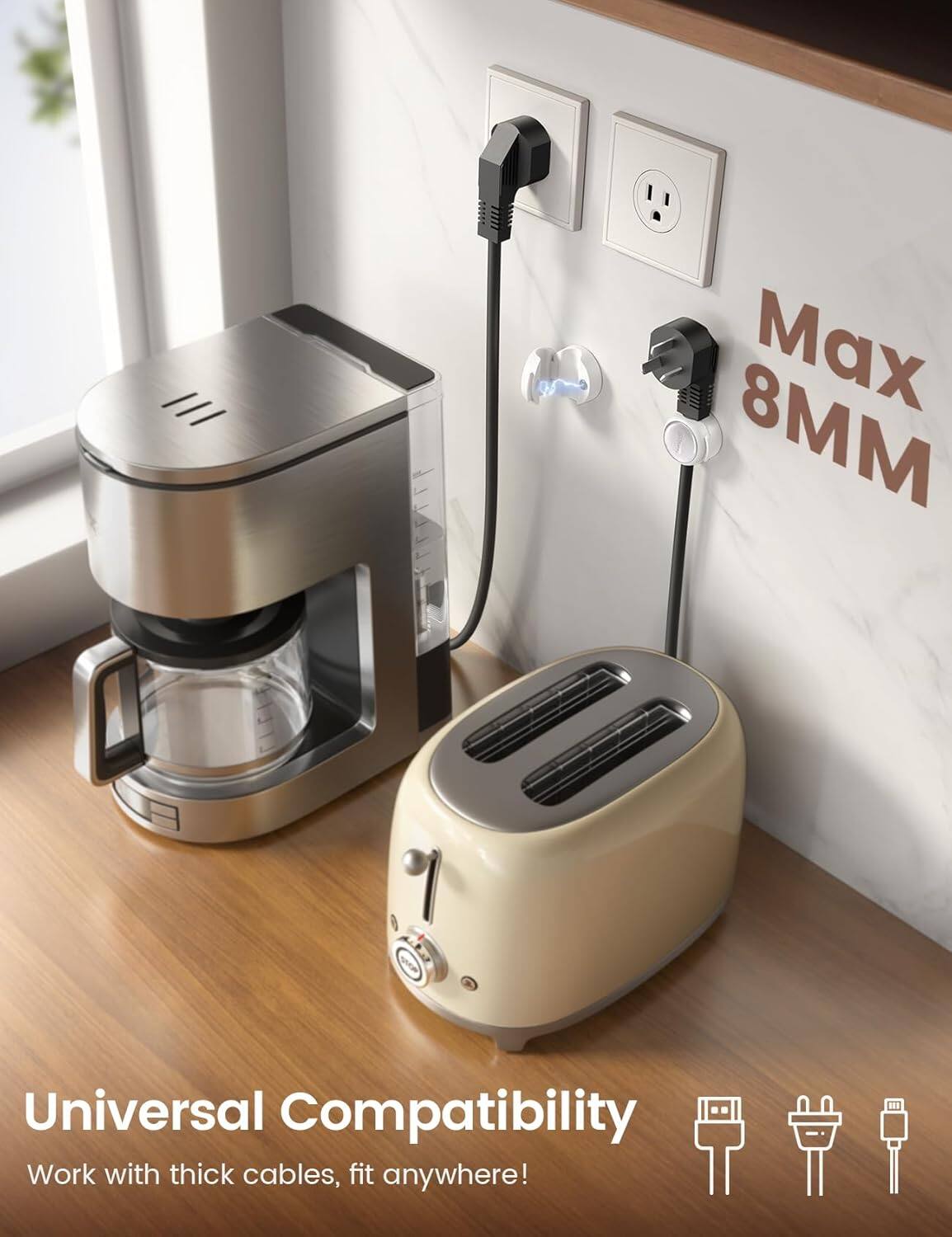 Max 8MM  
Universal Compatibility  
Work with thick cables, fit anywhere!
