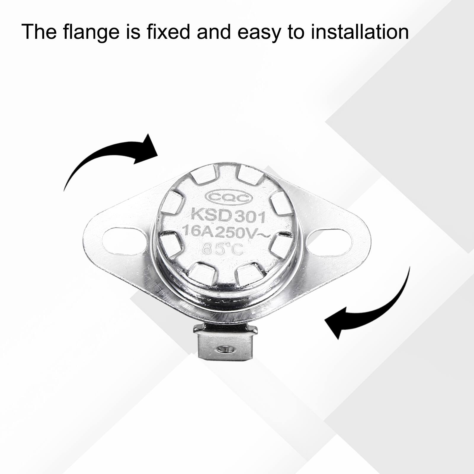 The flange is fixed and easy to installation  
CQC KSD301 16A250V 85°C