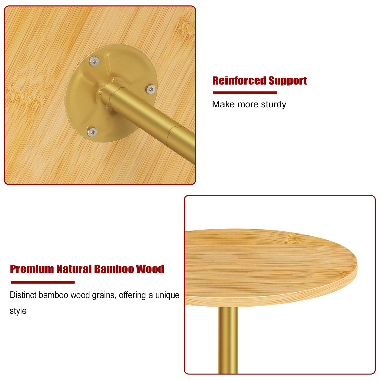 Reinforced Support  
Make more sturdy  

Premium Natural Bamboo Wood  
Distinct bamboo wood grains, offering a unique style