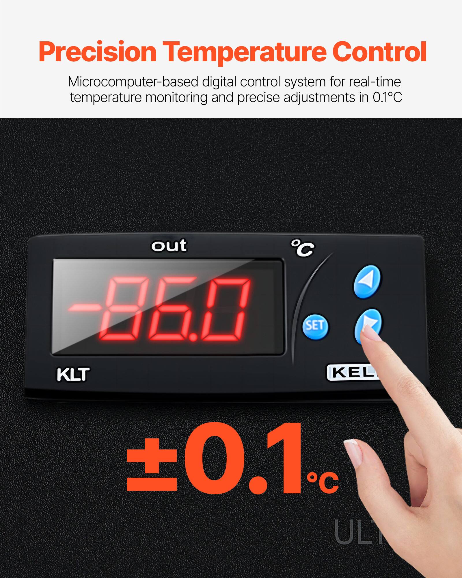 Precision Temperature Control  
Microcomputer-based digital control system for real-time temperature monitoring and precise adjustments in 0.1°C  

out C -86.0 SET KLT KEL 0.1 ULT