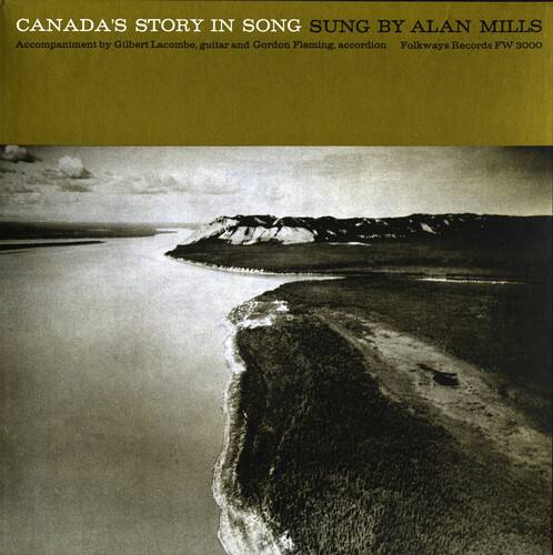 CANADA'S STORY IN SONG  
SUNG BY ALAN MILLS  
Accompaniment by Gilbert Lacombe, guitar and Gordon Fleming, accordion  
Folkways Records FW 3000