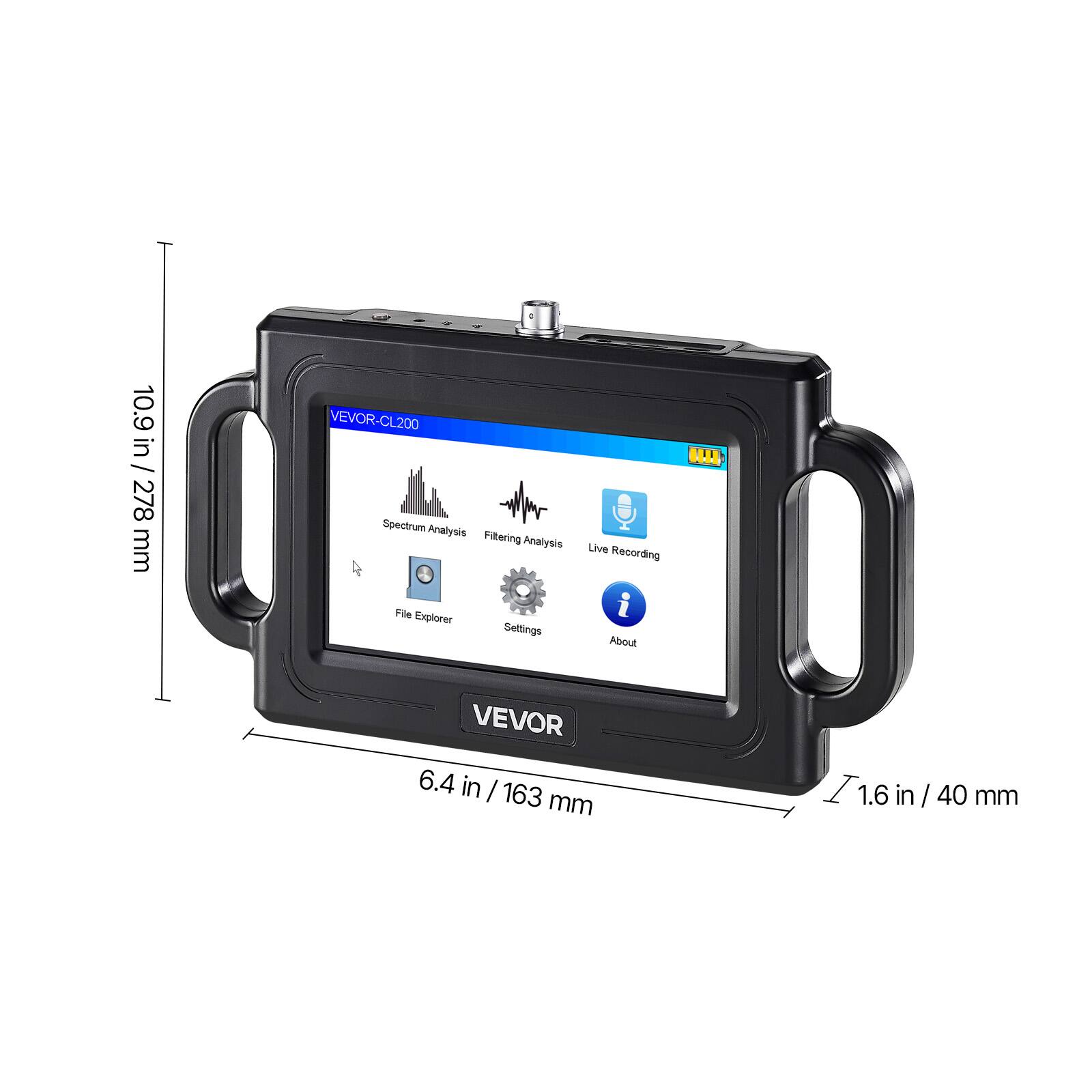 10.9 in / 278 mm  
VEVOR-CL200  
Spectrum Analysis  
Filtering Analysis  
File Explorer  
Settings  
Live Recording  
i About  
VEVOR  
6.4 in / 163 mm  
1.6 in / 40 mm