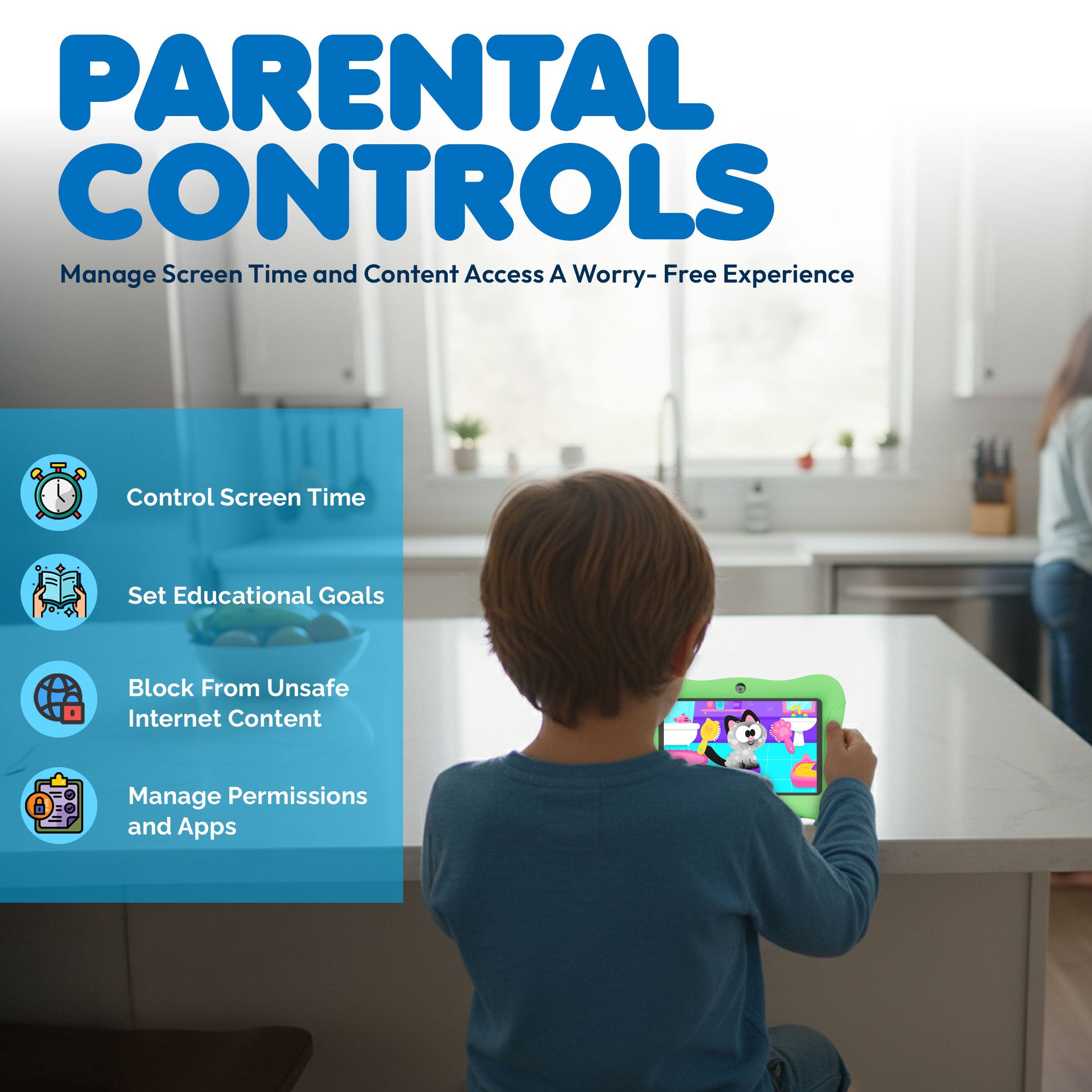 **PARENTAL CONTROLS**

Manage Screen Time and Content Access  
A Worry-Free Experience

- Control Screen Time
- Set Educational Goals
- Block From Unsafe Internet Content
- Manage Permissions and Apps