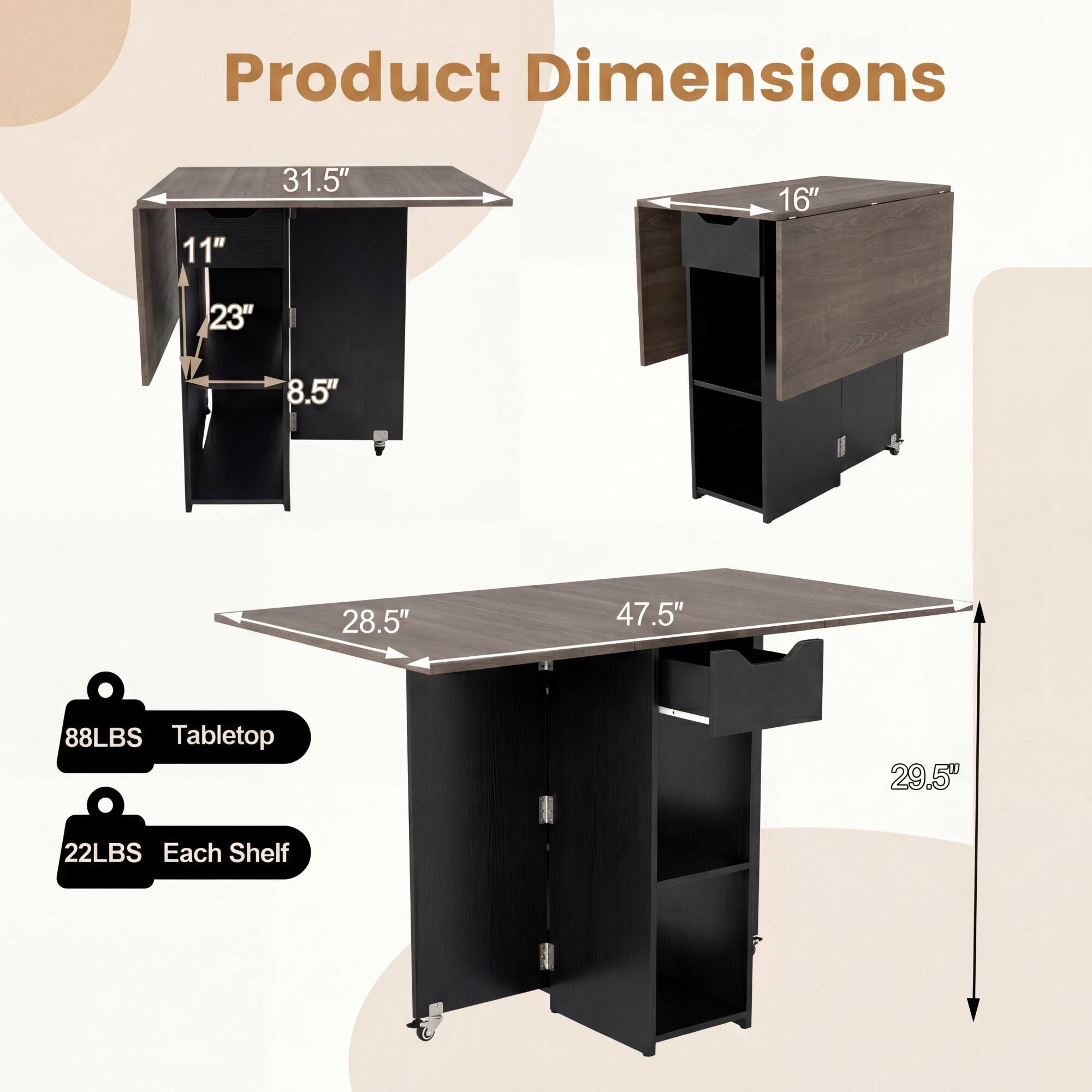 Product Dimensions: 11" x 31.5" x 16" x 23" x 8.5" x 28.5" x 47.5" x 88LBS  
Tabletop: 29.5"  
Each Shelf: 22LBS