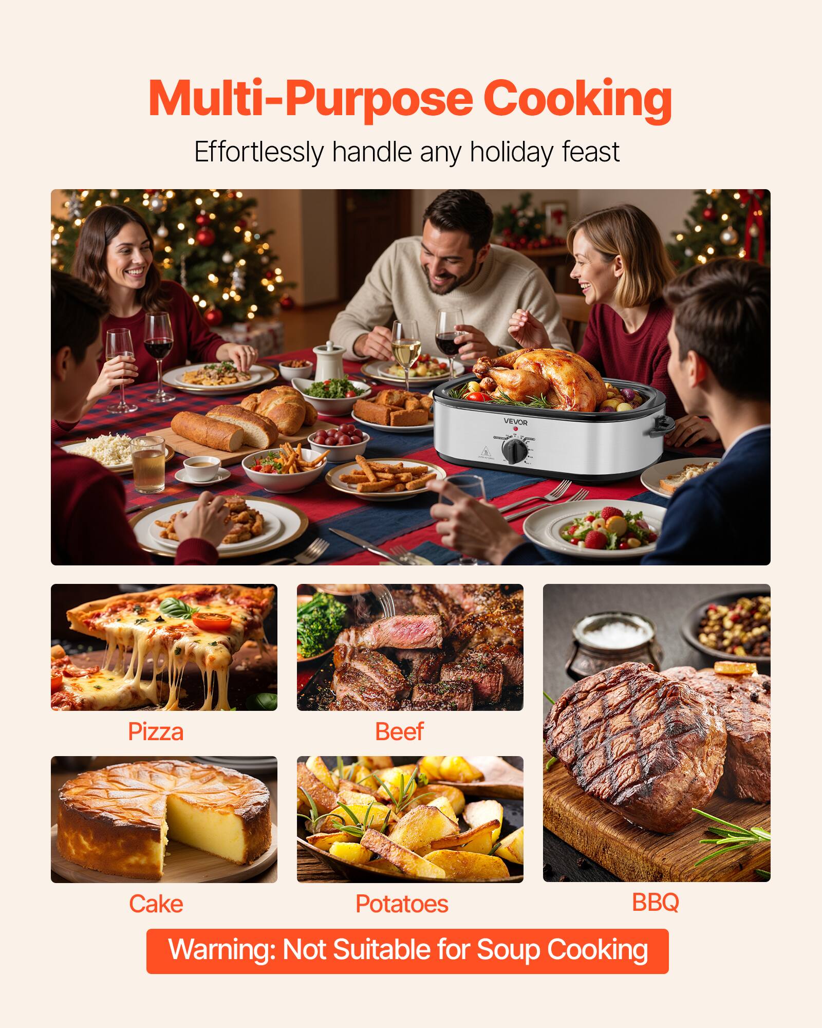 Multi-Purpose Cooking  
Effortlessly handle any holiday feast

- Pizza
- Beef
- Cake
- Potatoes
- BBQ

Warning: Not Suitable for Soup Cooking