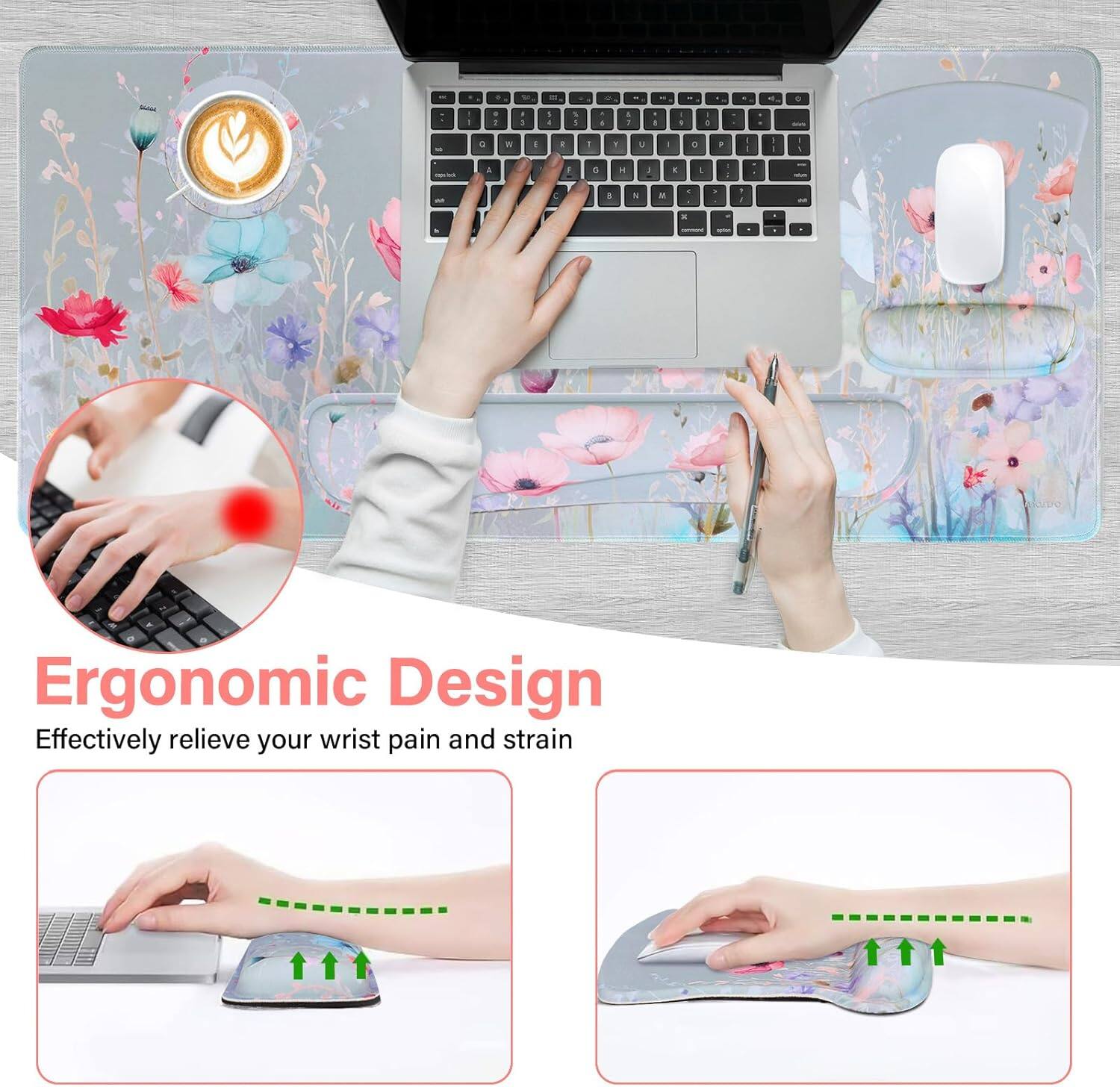 Ergonomic Design  
Effectively relieve your wrist pain and strain