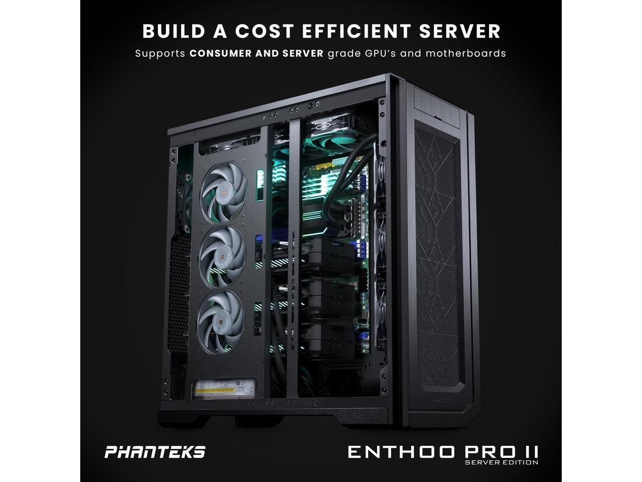 BUILD A COST EFFICIENT SERVER  
Supports CONSUMER AND SERVER grade GPU's and motherboards  

PHANTEKS  
ENTHOO PRO II  
SERVER EDITION
