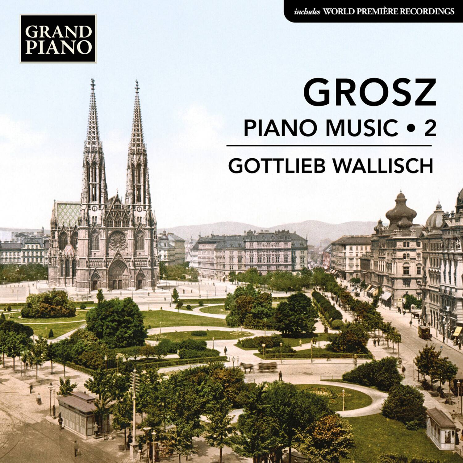 GRAND PIANO  
includes WORLD PREMIÈRE RECORDINGS  
GROSZ  
PIANO MUSIC • 2  
GOTTLIEB WALLISCH