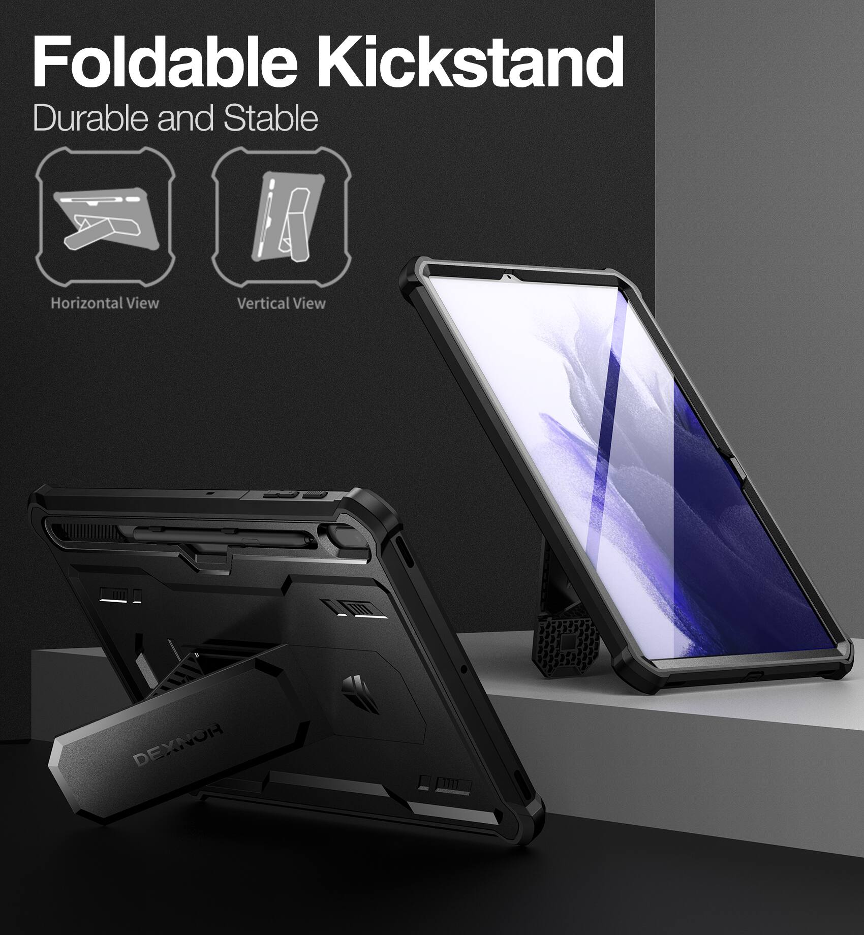 Foldable Kickstand  
Durable and Stable  
Horizontal View  
Vertical View  
DEXNOR