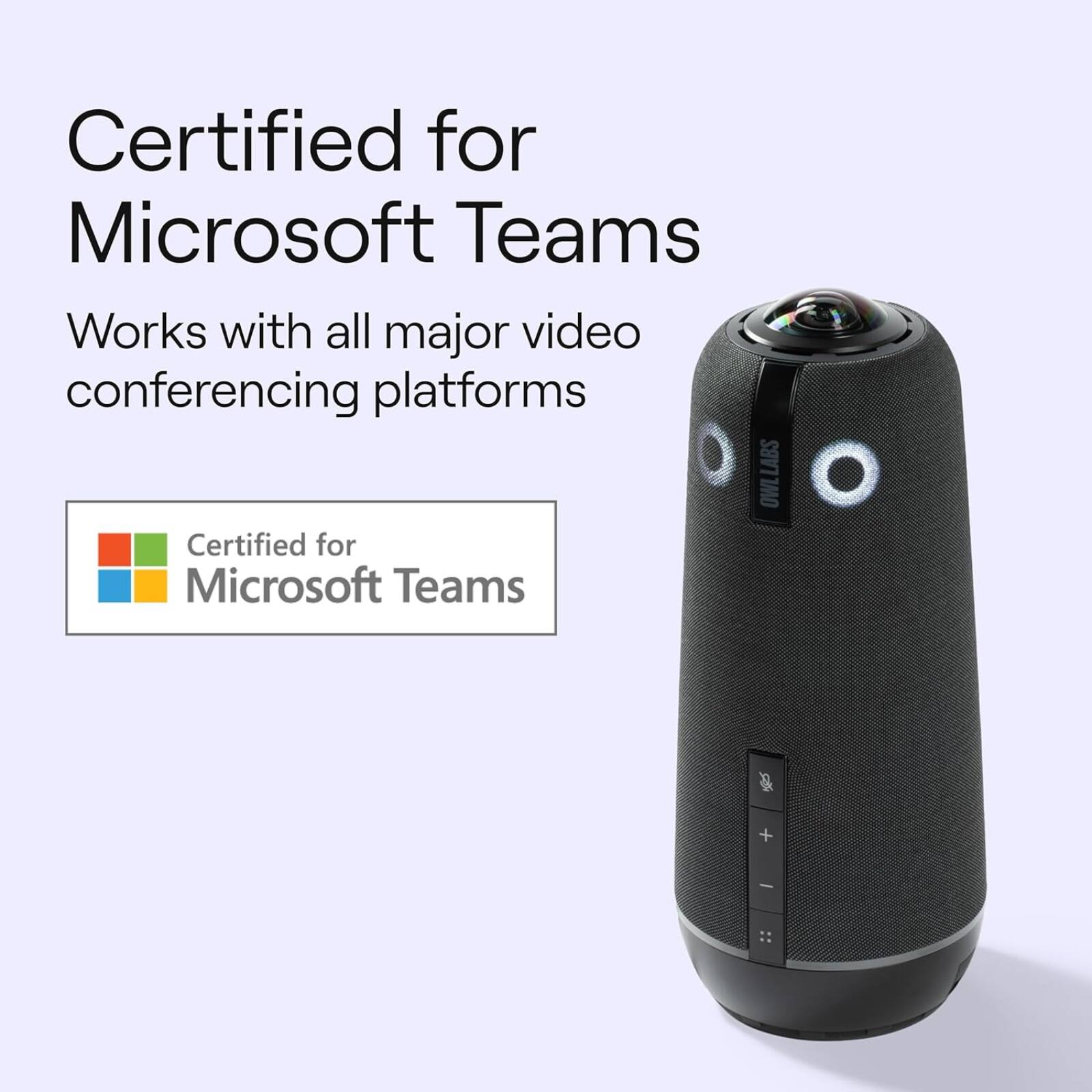Certified for Microsoft Teams  
Works with all major video conferencing platforms  

Certified for Microsoft Teams