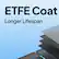 ETFE Coat
Longer Lifespan