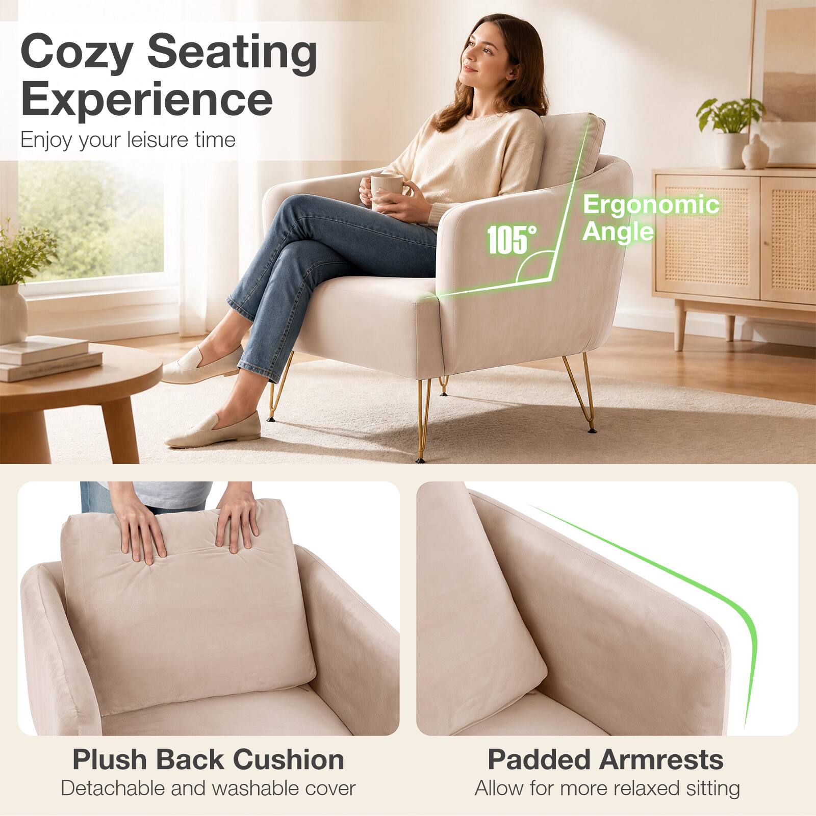 Cozy Seating Experience  
Enjoy your leisure time

Ergonomic 105° Angle

Plush Back Cushion  
Detachable and washable cover

Padded Armrests  
Allow for more relaxed sitting