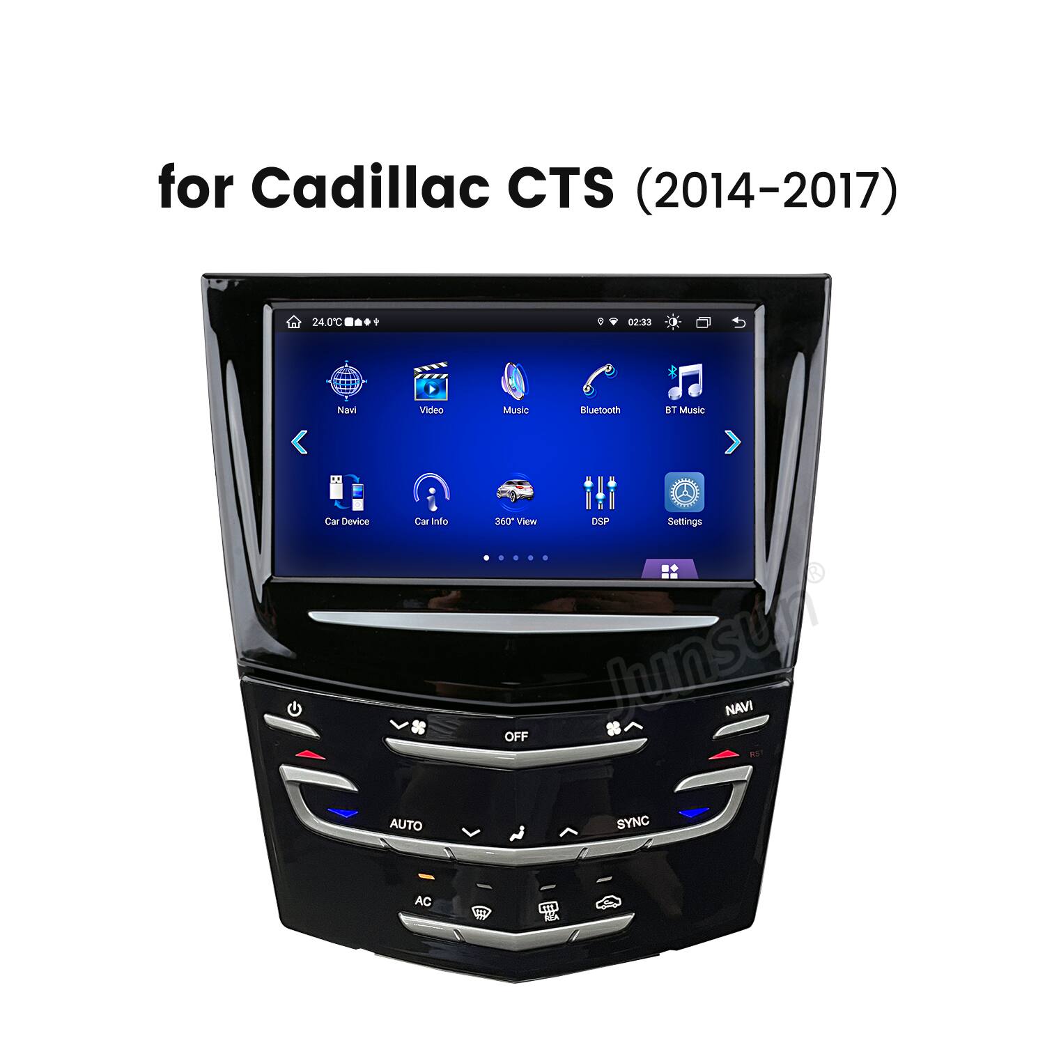 for Cadillac CTS (2014-2017)

24.0°C
P
02:33

Navi Video Car Device Cor Info AUTO AC
Music Bluetooth BT Music 360 View DSP Settings OFF funstock NAVI RST SYNC EAR