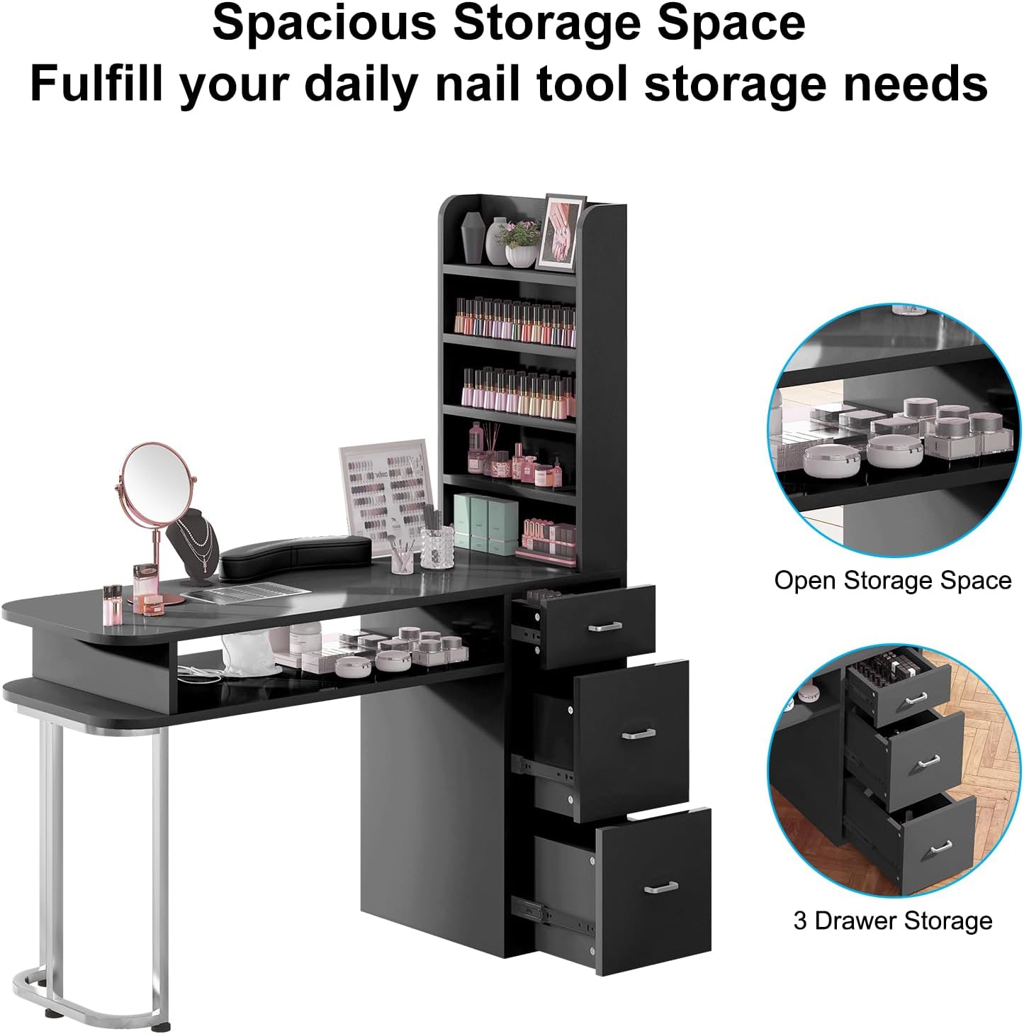 Spacious Storage Space  
Fulfill your daily nail tool storage needs  

Open Storage Space  

3 Drawer Storage
