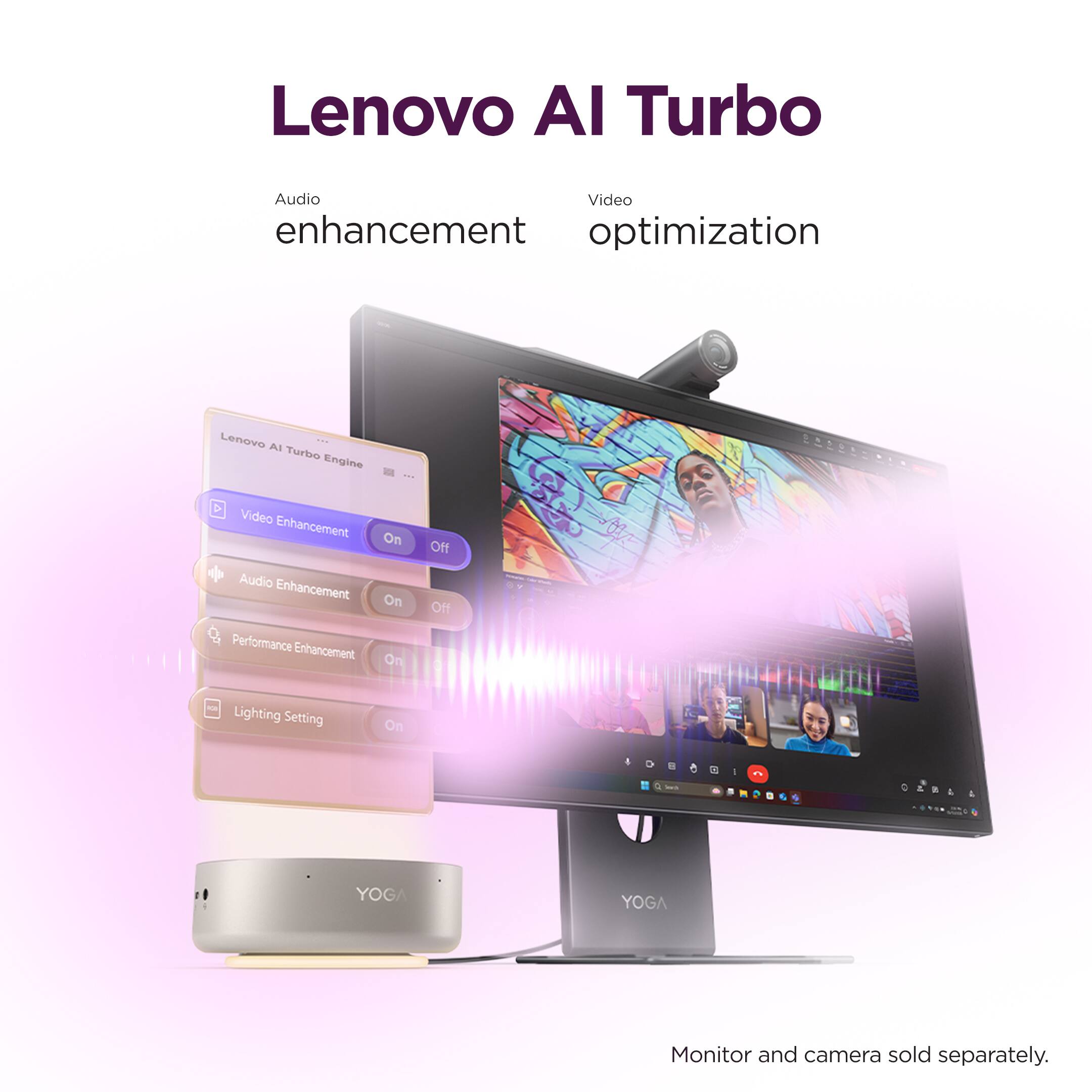 Lenovo AI Turbo Audio Video enhancement optimization Lenovo AI Turbo Engine: Video Enhancement On/Off Audio Enhancement On/Off Performance Enhancement On Lighting Setting On - YOGA YOGA Monitor and camera sold separately.