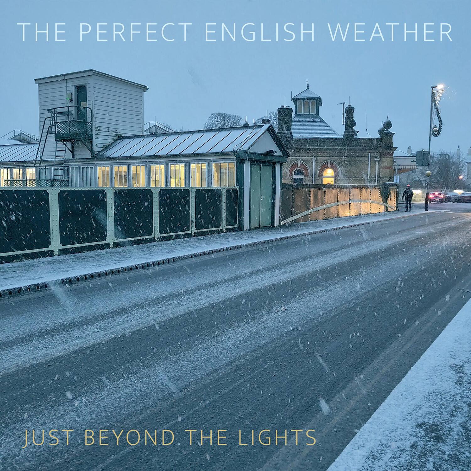 THE PERFECT ENGLISH WEATHER

JUST BEYOND THE LIGHTS
