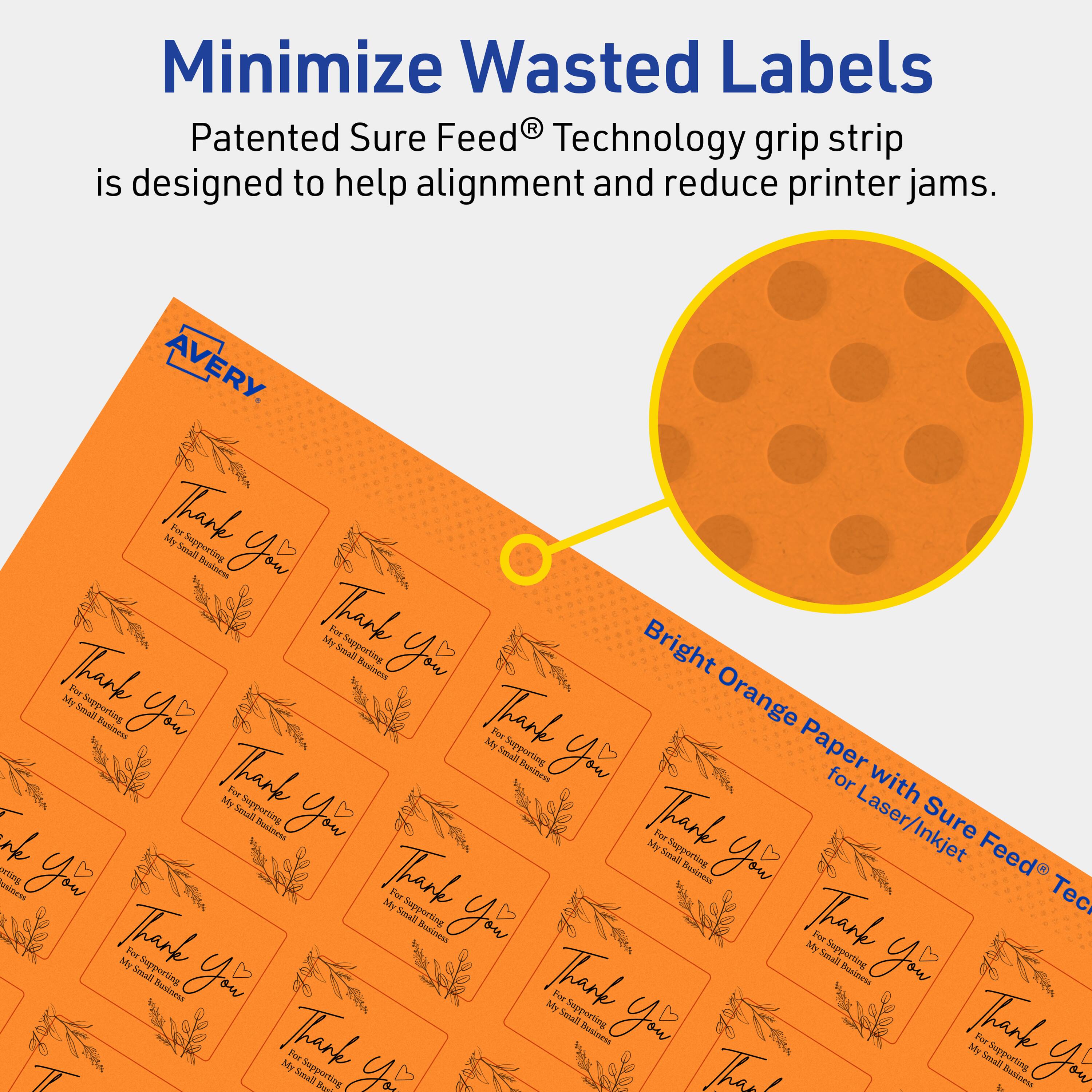 Minimize Wasted Labels

Patented Sure Feed® Technology grip strip is designed to help alignment and reduce printer jams.

AVERY

Bright Orange Paper with Sure Feed® Technology for Laser/Inkjet

Thank you  
For supporting my small business