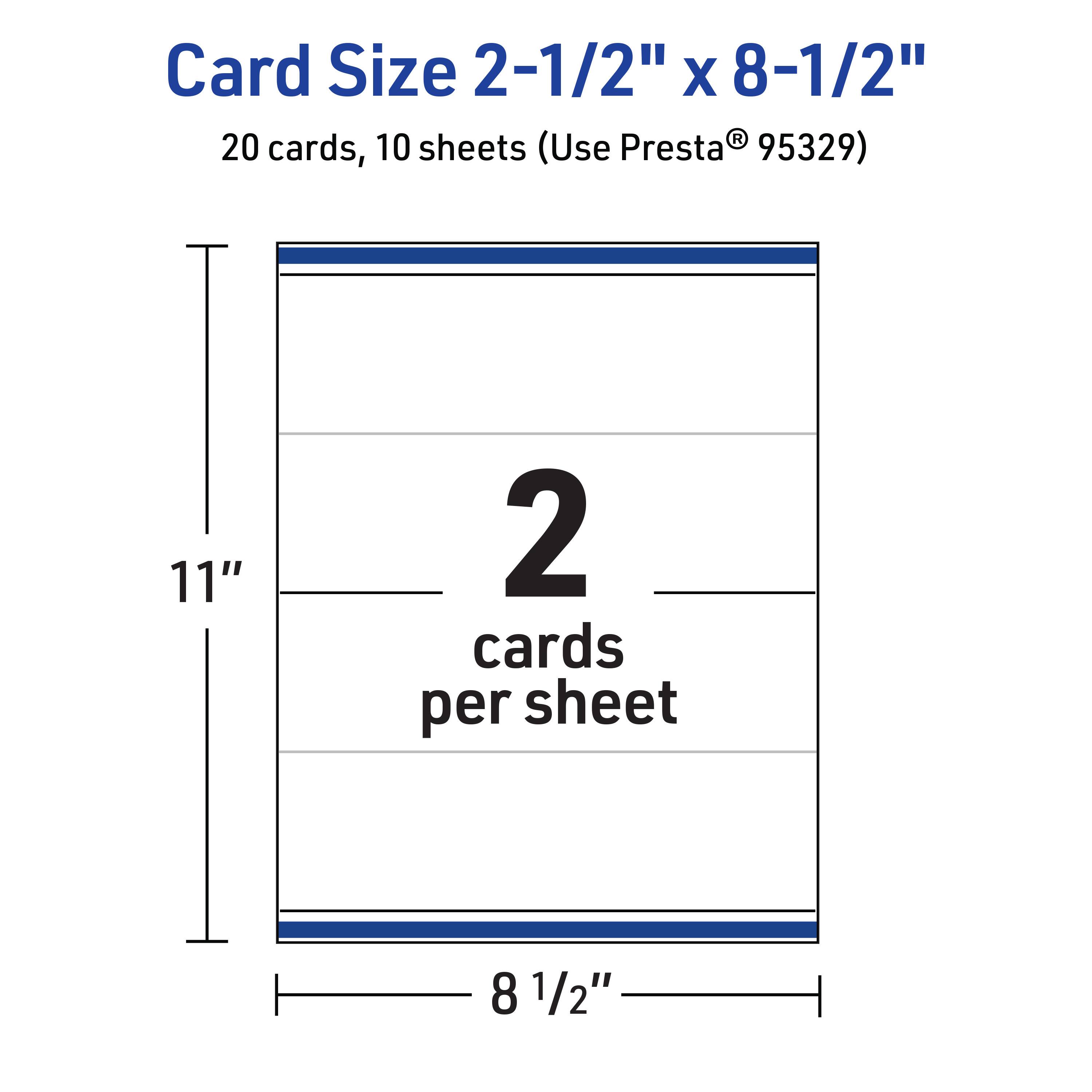 Card Size 2-1/2" x 8-1/2"  
20 cards, 10 sheets (Use Presta® 95329)  
11"  
2 cards per sheet  
8 1/2"