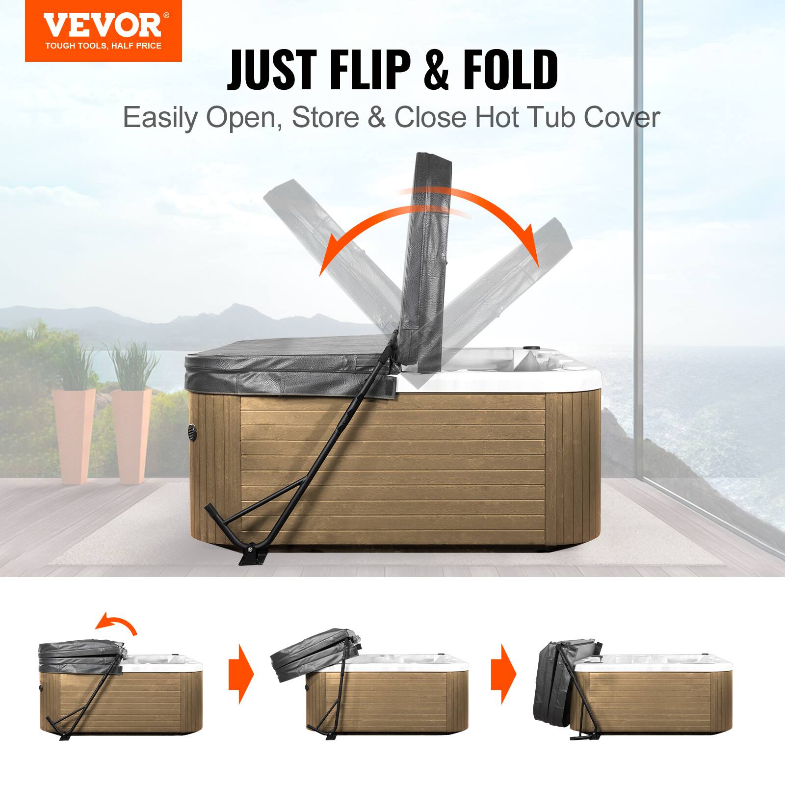 VEVOR  
TOUGH TOOLS, HALF PRICE  

JUST FLIP & FOLD  
Easily Open, Store & Close Hot Tub Cover